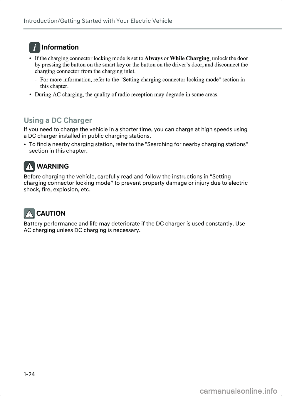 HYUNDAI IONIQ 6 2023 Owners Manual Introduction/Getting Started with Your Electric Vehicle
1-24
Information • If the charging connector locking mode is set to Always or While Charging , unlock the door
by pressing the button on the HYUNDAI IONIQ 6 2023 Owners Manual Introduction/Getting Started with Your Electric Vehicle
1-24
Information • If the charging connector locking mode is set to Always or While Charging , unlock the door
by pressing the button on the