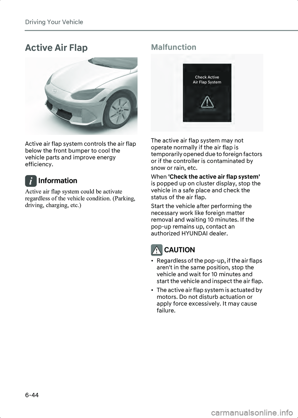 HYUNDAI IONIQ 6 2023 Owners Manual Driving Your Vehicle
6-44
Active Air Flap
B6014001
Active air flap system controls the air flap
below the front bumper to cool the
vehicle parts and improve energy
efficiency.
Information Active ai HYUNDAI IONIQ 6 2023 Owners Manual Driving Your Vehicle
6-44
Active Air Flap
B6014001
Active air flap system controls the air flap
below the front bumper to cool the
vehicle parts and improve energy
efficiency.
Information Active ai