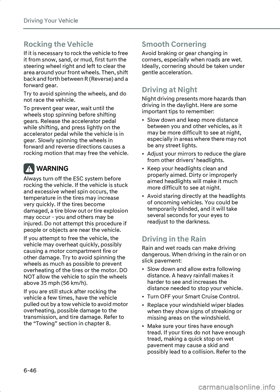 HYUNDAI IONIQ 6 2023 Owners Manual Driving Your Vehicle
6-46
Rocking the Vehicle
If it is necessary to rock the vehicle to free
it from snow, sand, or mud, first turn the
steering wheel right and left to clear the
area around your f HYUNDAI IONIQ 6 2023 Owners Manual Driving Your Vehicle
6-46
Rocking the Vehicle
If it is necessary to rock the vehicle to free
it from snow, sand, or mud, first turn the
steering wheel right and left to clear the
area around your f