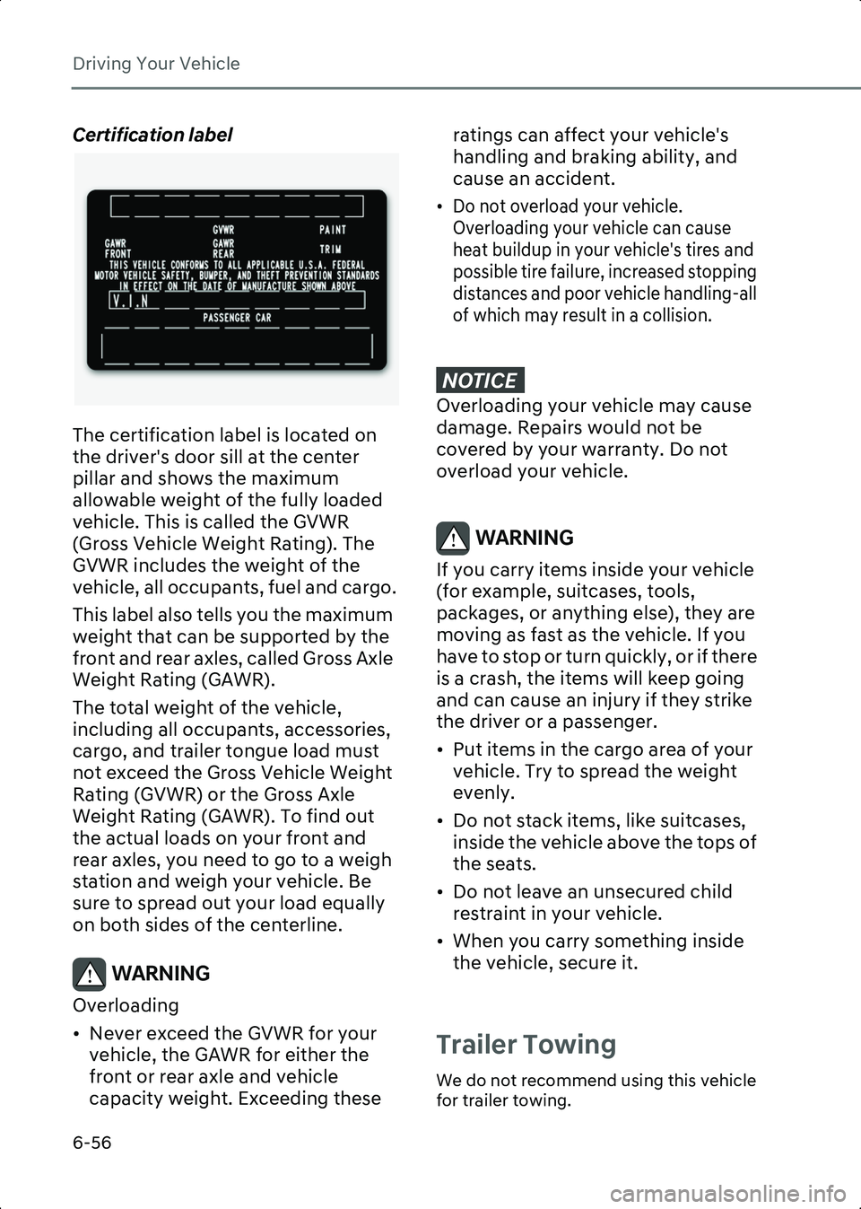 HYUNDAI IONIQ 6 2023 Owners Manual Driving Your Vehicle
6-56
Certification label
OBH059070
The certification label is located on
the driver's door sill at the center
pillar and shows the maximum
allowable weight of the fully loa HYUNDAI IONIQ 6 2023 Owners Manual Driving Your Vehicle
6-56
Certification label
OBH059070
The certification label is located on
the driver's door sill at the center
pillar and shows the maximum
allowable weight of the fully loa
