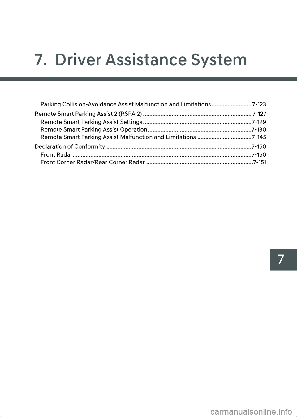 HYUNDAI IONIQ 6 2023 Owners Manual 7
7. Driver Assistance System
Parking Collision-Avoidance Assist Malfunction and Limitations ......................... 7-123
Remote Smart Parking Assist 2 (RSPA 2) ................................... HYUNDAI IONIQ 6 2023 Owners Manual 7
7. Driver Assistance System
Parking Collision-Avoidance Assist Malfunction and Limitations ......................... 7-123
Remote Smart Parking Assist 2 (RSPA 2) ...................................