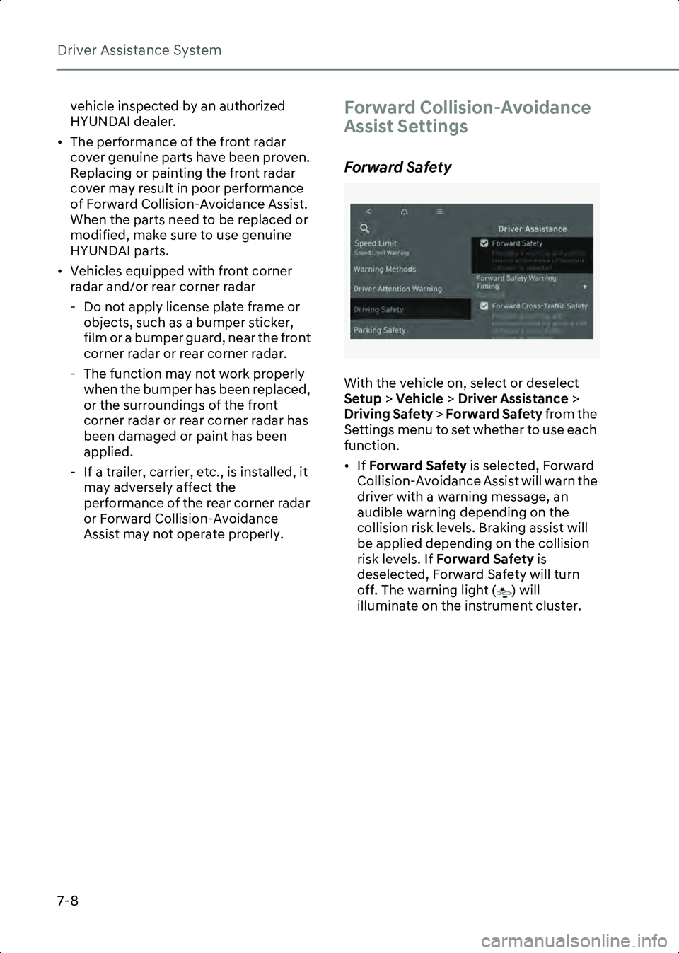 HYUNDAI IONIQ 6 2023 Owners Manual Driver Assistance System
7-8
vehicle inspected by an authorized
HYUNDAI dealer.
• The performance of the front radar cover genuine parts have been proven.
Replacing or painting the front radar
c HYUNDAI IONIQ 6 2023 Owners Manual Driver Assistance System
7-8
vehicle inspected by an authorized
HYUNDAI dealer.
• The performance of the front radar cover genuine parts have been proven.
Replacing or painting the front radar
c