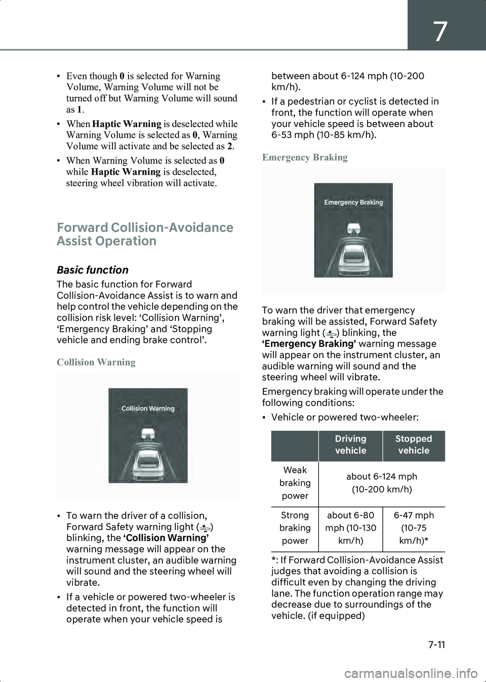 HYUNDAI IONIQ 6 2023 Owners Manual 7
7-11
• Even though 0 is selected for Warning
Volume, Warning Volume will not be
turned off but Warning Volume will sound
as 1.
• When Haptic Warning is deselected while
Warning Volume is HYUNDAI IONIQ 6 2023 Owners Manual 7
7-11
• Even though 0 is selected for Warning
Volume, Warning Volume will not be
turned off but Warning Volume will sound
as 1.
• When Haptic Warning is deselected while
Warning Volume is