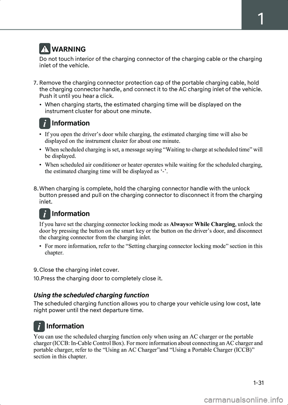 HYUNDAI IONIQ 6 2023 Owners Guide 1
1-31
WARNING Do not touch interior of the charging connector of the charging cable or the charging
inlet of the vehicle.
7. Remove the charging connector protection cap of the portable charging c HYUNDAI IONIQ 6 2023 Owners Guide 1
1-31
WARNING Do not touch interior of the charging connector of the charging cable or the charging
inlet of the vehicle.
7. Remove the charging connector protection cap of the portable charging c