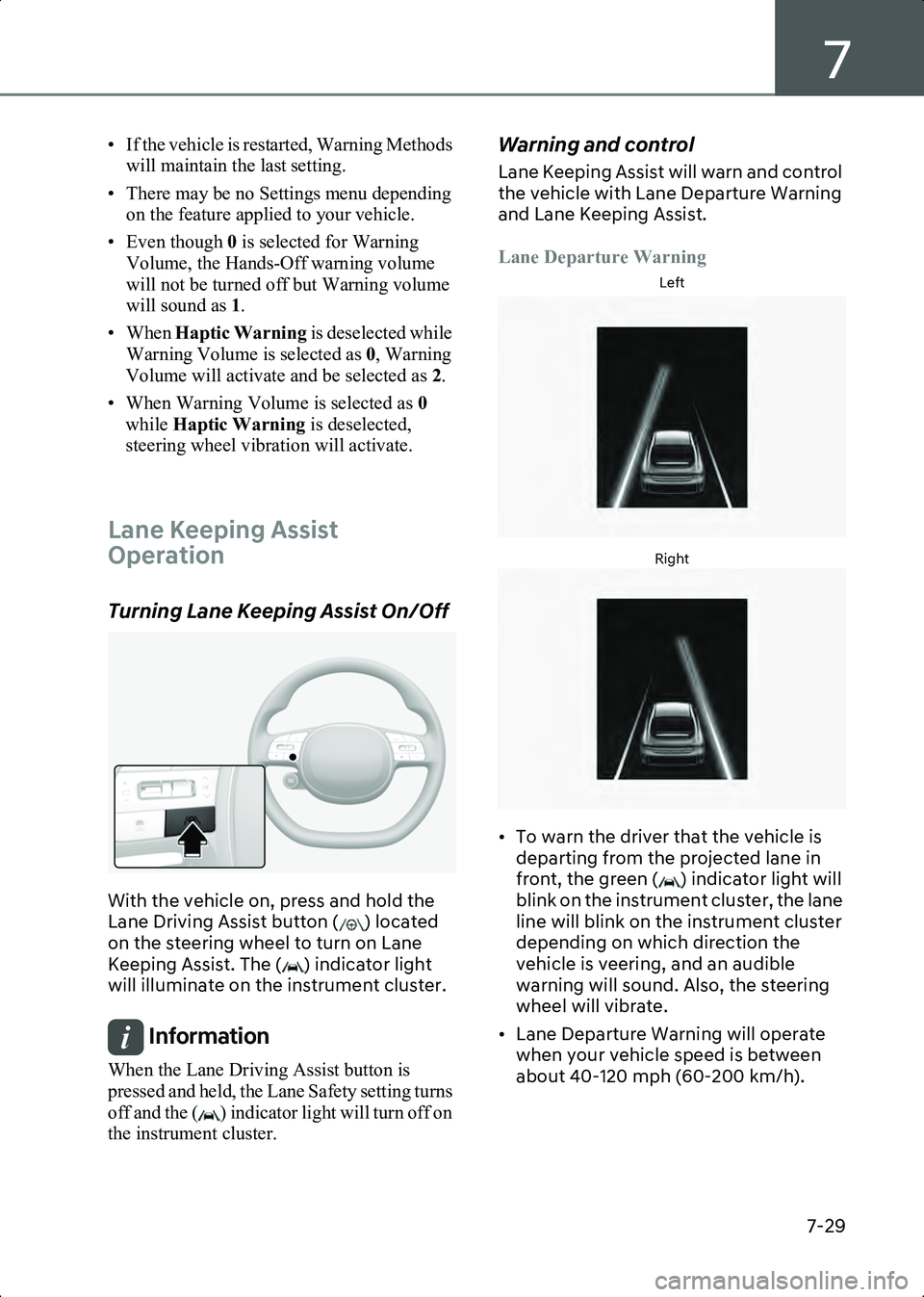 HYUNDAI IONIQ 6 2023 Owners Manual 7
7-29
• If the vehicle is restarted, Warning Methods will maintain the last setting.
• There may be no Settings menu depending on the feature applied to your vehicle.
• Even though 0 is selec HYUNDAI IONIQ 6 2023 Owners Manual 7
7-29
• If the vehicle is restarted, Warning Methods will maintain the last setting.
• There may be no Settings menu depending on the feature applied to your vehicle.
• Even though 0 is selec