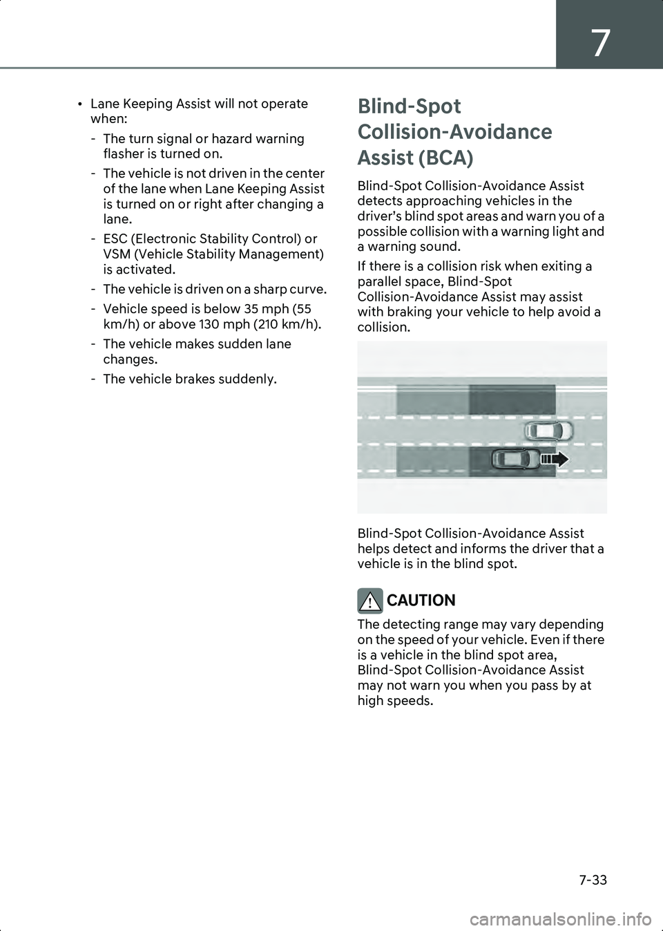 HYUNDAI IONIQ 6 2023 Owners Manual 7
7-33
• Lane Keeping Assist will not operate when:
- The turn signal or hazard warning flasher is turned on.
- The vehicle is not driven in the center of the lane when Lane Keeping Assist
is turn HYUNDAI IONIQ 6 2023 Owners Manual 7
7-33
• Lane Keeping Assist will not operate when:
- The turn signal or hazard warning flasher is turned on.
- The vehicle is not driven in the center of the lane when Lane Keeping Assist
is turn