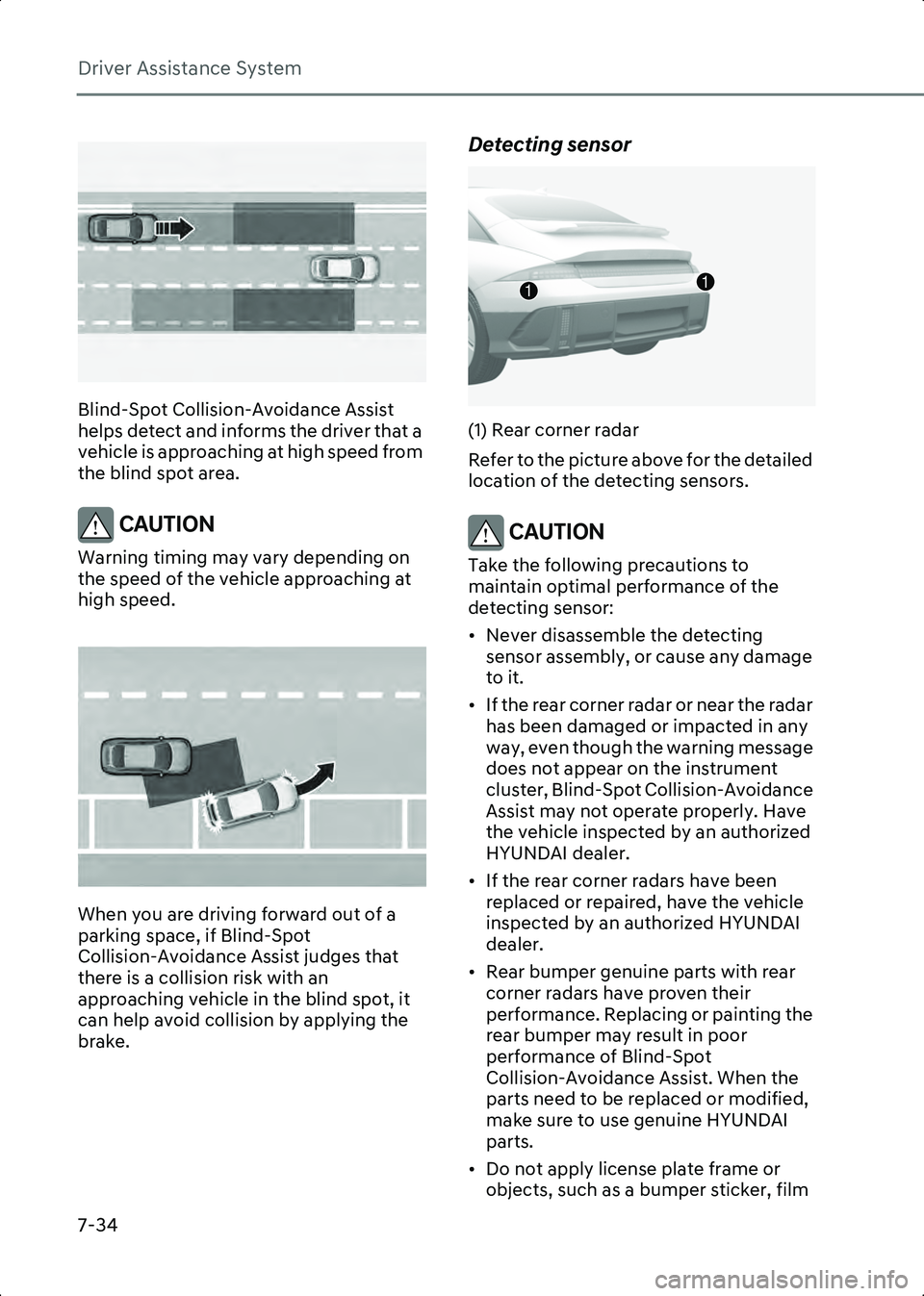 HYUNDAI IONIQ 6 2023 Owners Manual Driver Assistance System
7-34
B7001302
Blind-Spot Collision-Avoidance Assist
helps detect and informs the driver that a
vehicle is approaching at high speed from
the blind spot area.
CAUTION Warnin HYUNDAI IONIQ 6 2023 Owners Manual Driver Assistance System
7-34
B7001302
Blind-Spot Collision-Avoidance Assist
helps detect and informs the driver that a
vehicle is approaching at high speed from
the blind spot area.
CAUTION Warnin