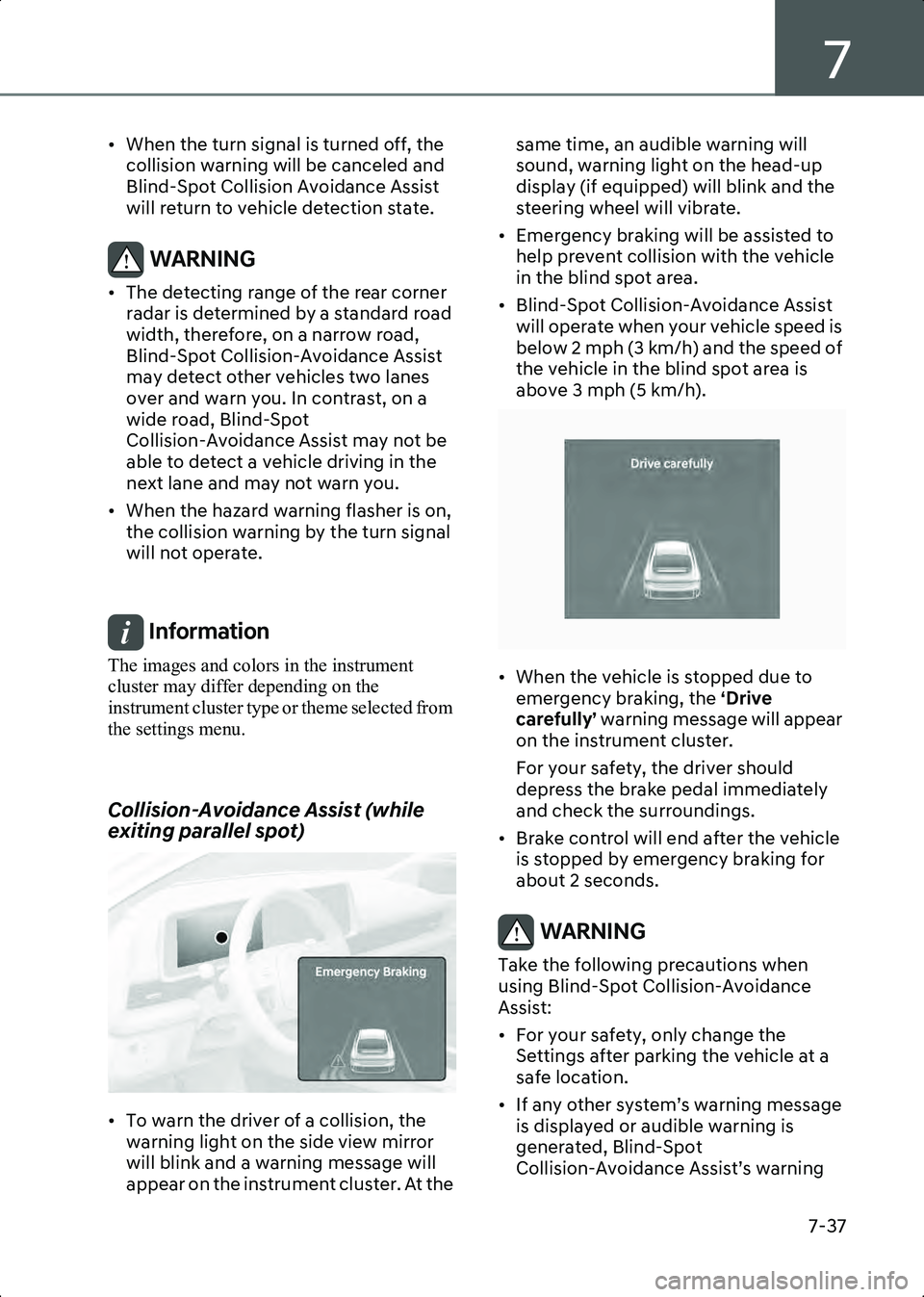 HYUNDAI IONIQ 6 2023 Owners Manual 7
7-37
• When the turn signal is turned off, the collision warning will be canceled and
Blind-Spot Collision Avoidance Assist
will return to vehicle detection state.
WARNING • The detecting rang HYUNDAI IONIQ 6 2023 Owners Manual 7
7-37
• When the turn signal is turned off, the collision warning will be canceled and
Blind-Spot Collision Avoidance Assist
will return to vehicle detection state.
WARNING • The detecting rang
