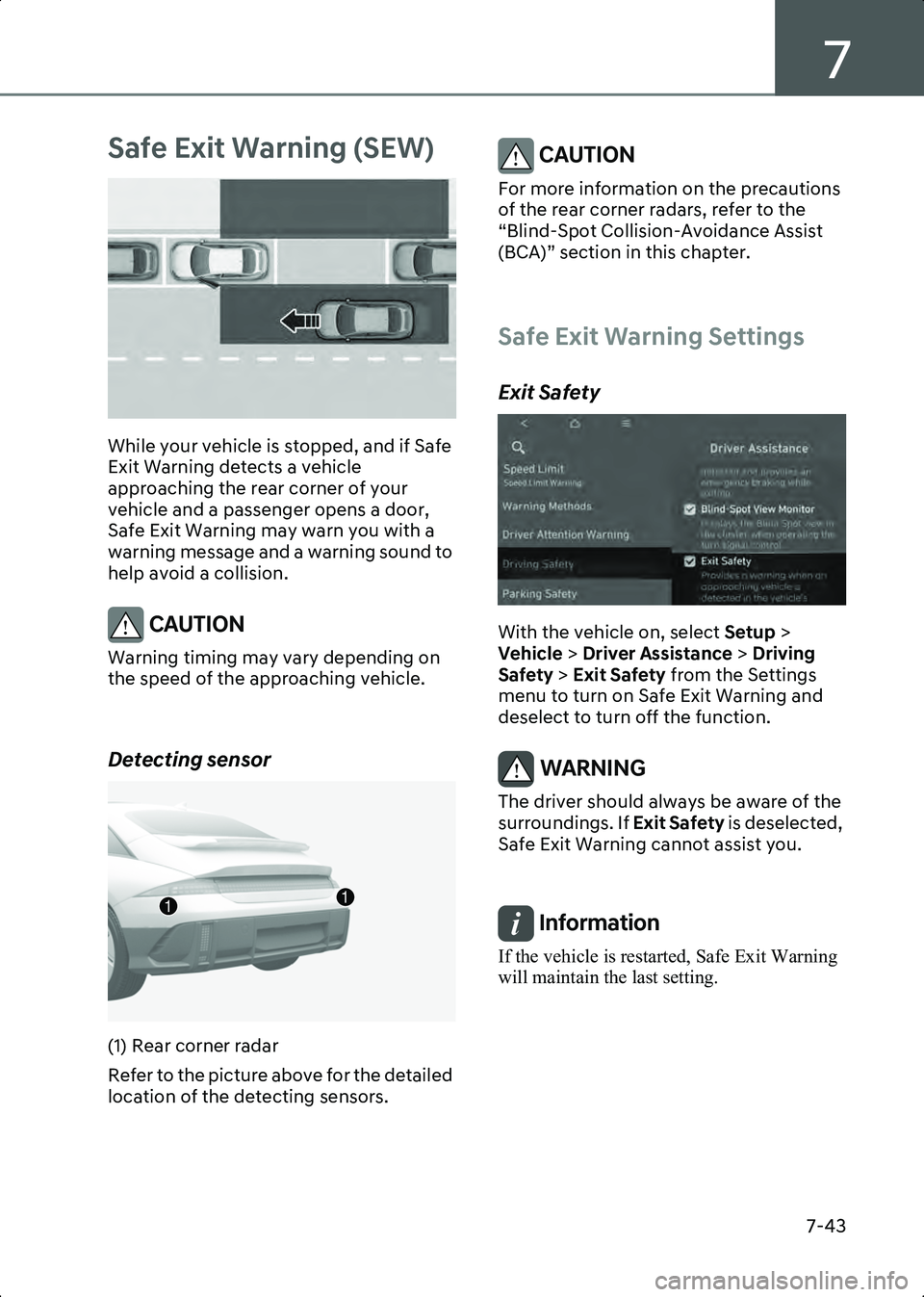 HYUNDAI IONIQ 6 2023 Owners Manual 7
7-43
Safe Exit Warning (SEW)
B7001801
While your vehicle is stopped, and if Safe
Exit Warning detects a vehicle
approaching the rear corner of your
vehicle and a passenger opens a door,
Safe Exi HYUNDAI IONIQ 6 2023 Owners Manual 7
7-43
Safe Exit Warning (SEW)
B7001801
While your vehicle is stopped, and if Safe
Exit Warning detects a vehicle
approaching the rear corner of your
vehicle and a passenger opens a door,
Safe Exi