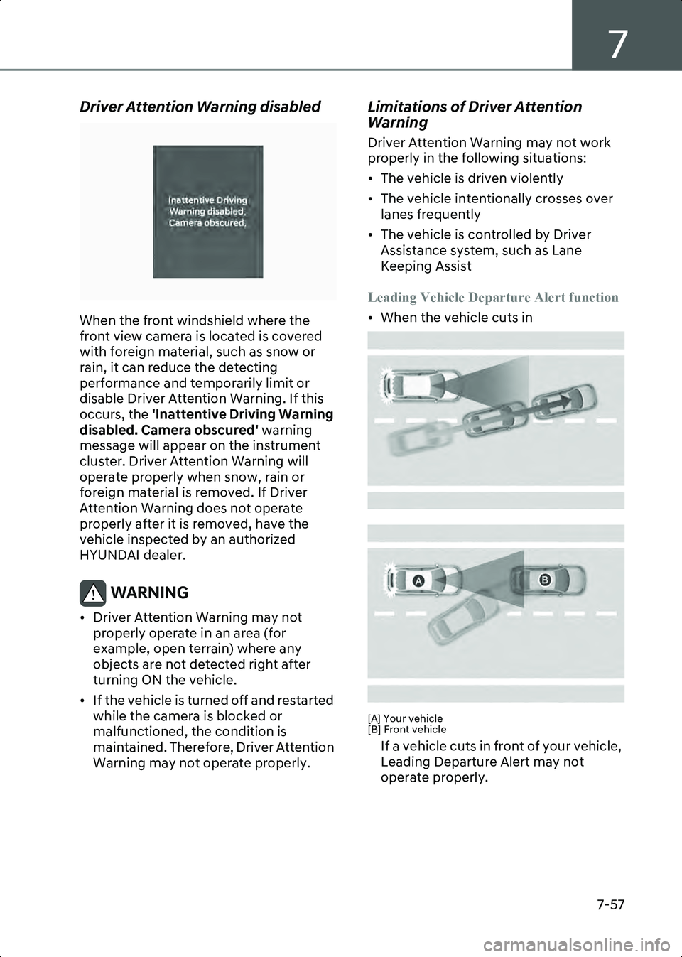 HYUNDAI IONIQ 6 2023 Owners Manual 7
7-57
Driver Attention Warning disabled
B7003202
When the front windshield where the
front view camera is located is covered
with foreign material, such as snow or
rain, it can reduce the detectin HYUNDAI IONIQ 6 2023 Owners Manual 7
7-57
Driver Attention Warning disabled
B7003202
When the front windshield where the
front view camera is located is covered
with foreign material, such as snow or
rain, it can reduce the detectin