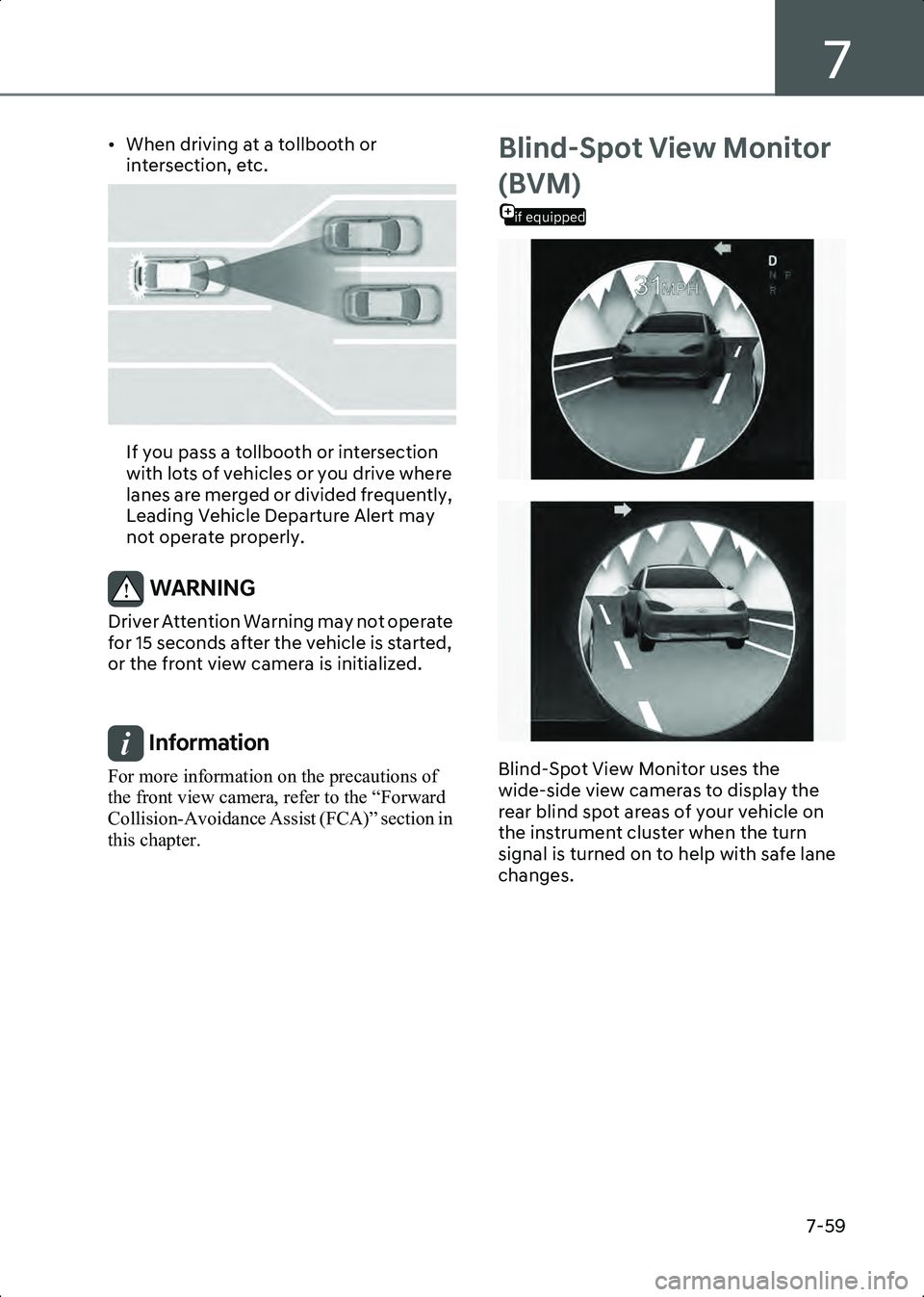 HYUNDAI IONIQ 6 2023 Owners Manual 7
7-59
• When driving at a tollbooth or intersection, etc.
B7003209
If you pass a tollbooth or intersection
with lots of vehicles or you drive where
lanes are merged or divided frequently,
Leadin HYUNDAI IONIQ 6 2023 Owners Manual 7
7-59
• When driving at a tollbooth or intersection, etc.
B7003209
If you pass a tollbooth or intersection
with lots of vehicles or you drive where
lanes are merged or divided frequently,
Leadin