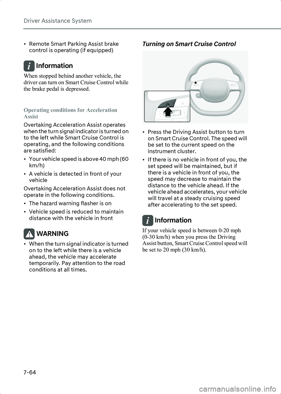 HYUNDAI IONIQ 6 2023 Owners Manual Driver Assistance System
7-64
• Remote Smart Parking Assist brake control is operating (if equipped)
Information When stopped behind another vehicle, the
driver can turn on Smart Cruise Control whi HYUNDAI IONIQ 6 2023 Owners Manual Driver Assistance System
7-64
• Remote Smart Parking Assist brake control is operating (if equipped)
Information When stopped behind another vehicle, the
driver can turn on Smart Cruise Control whi