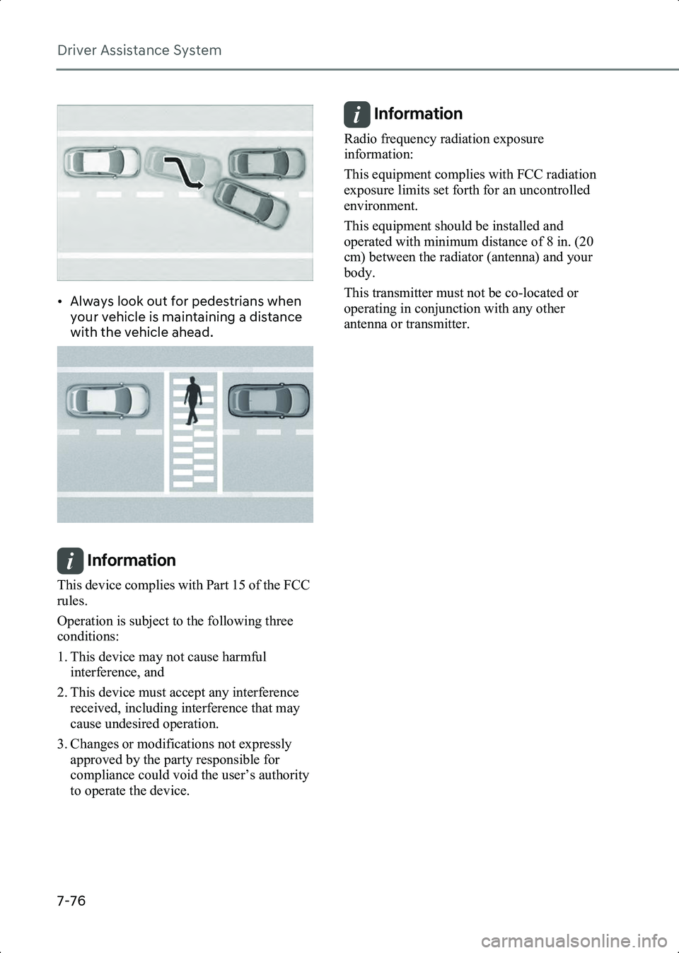 HYUNDAI IONIQ 6 2023 Owners Manual Driver Assistance System
7-76
B7004410
• Always look out for pedestrians when your vehicle is maintaining a distance
with the vehicle ahead.
B7004411
Information This device complies with Part 15 o HYUNDAI IONIQ 6 2023 Owners Manual Driver Assistance System
7-76
B7004410
• Always look out for pedestrians when your vehicle is maintaining a distance
with the vehicle ahead.
B7004411
Information This device complies with Part 15 o