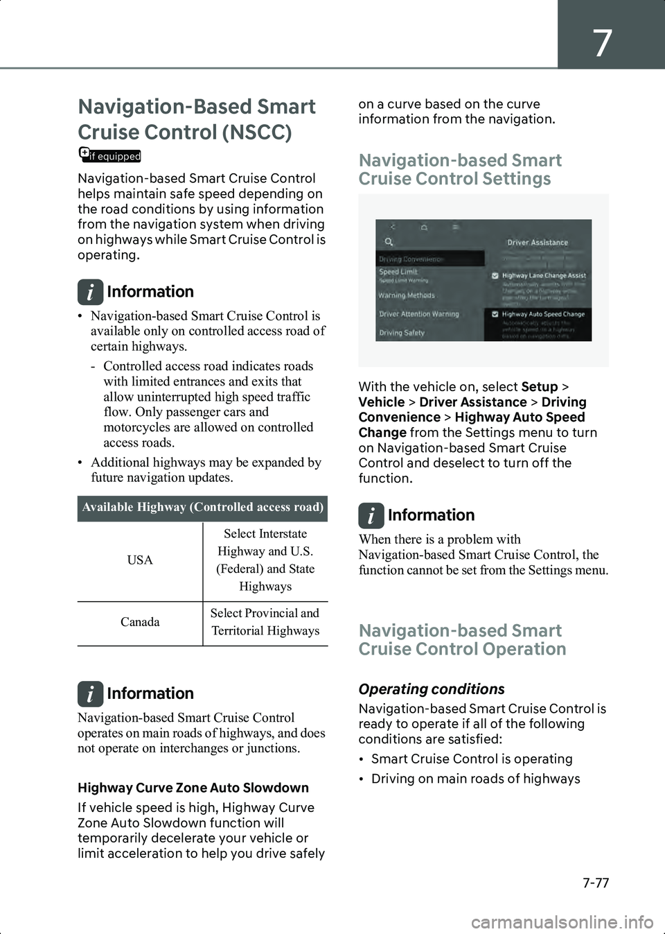 HYUNDAI IONIQ 6 2023 Owners Manual 7
7-77
Navigation-Based Smart
if equipped
Cruise Control (NSCC)
Navigation-based Smart Cruise Control
helps maintain safe speed depending on
the road conditions by using information
from the navig HYUNDAI IONIQ 6 2023 Owners Manual 7
7-77
Navigation-Based Smart
if equipped
Cruise Control (NSCC)
Navigation-based Smart Cruise Control
helps maintain safe speed depending on
the road conditions by using information
from the navig