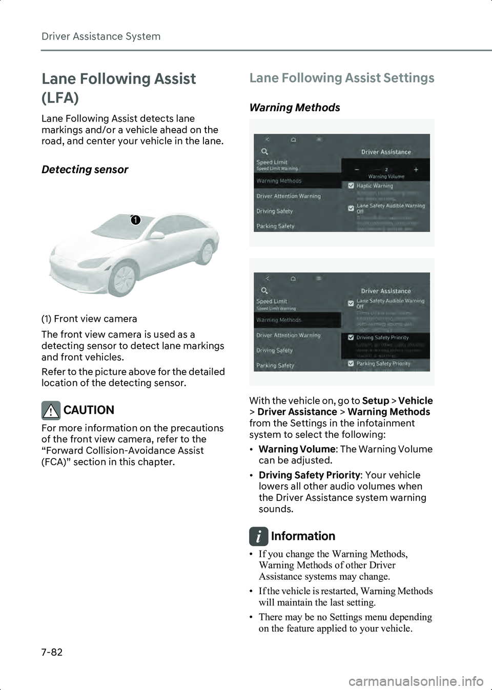 HYUNDAI IONIQ 6 2023 Owners Manual Driver Assistance System
7-82
Lane Following Assist
(LFA)
Lane Following Assist detects lane
markings and/or a vehicle ahead on the
road, and center your vehicle in the lane.
Detecting sensor
B7004 HYUNDAI IONIQ 6 2023 Owners Manual Driver Assistance System
7-82
Lane Following Assist
(LFA)
Lane Following Assist detects lane
markings and/or a vehicle ahead on the
road, and center your vehicle in the lane.
Detecting sensor
B7004