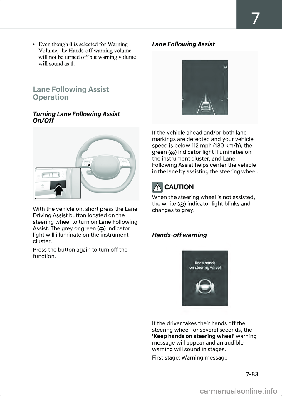 HYUNDAI IONIQ 6 2023 Owners Manual 7
7-83
• Even though 0 is selected for Warning
Volume, the Hands-off warning volume
will not be turned off but warning volume
will sound as 1.
Lane Following Assist
Operation
Turning Lane Fol HYUNDAI IONIQ 6 2023 Owners Manual 7
7-83
• Even though 0 is selected for Warning
Volume, the Hands-off warning volume
will not be turned off but warning volume
will sound as 1.
Lane Following Assist
Operation
Turning Lane Fol