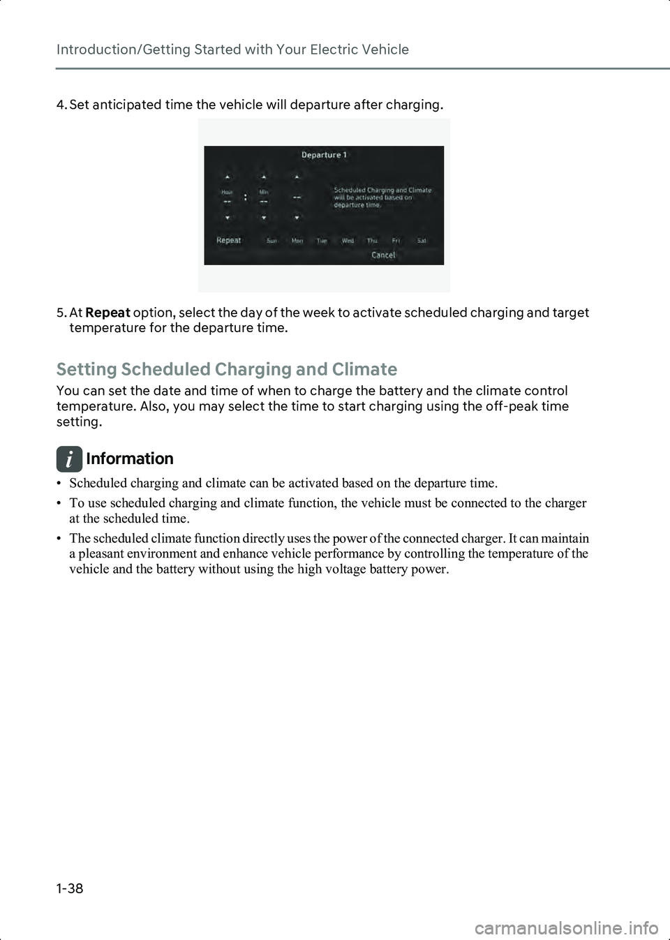 HYUNDAI IONIQ 6 2023 Service Manual Introduction/Getting Started with Your Electric Vehicle
1-38
4. Set anticipated time the vehicle will departure after charging.
B0001802
5. At Repeat option, select the day of the week to activate sc HYUNDAI IONIQ 6 2023 Service Manual Introduction/Getting Started with Your Electric Vehicle
1-38
4. Set anticipated time the vehicle will departure after charging.
B0001802
5. At Repeat option, select the day of the week to activate sc