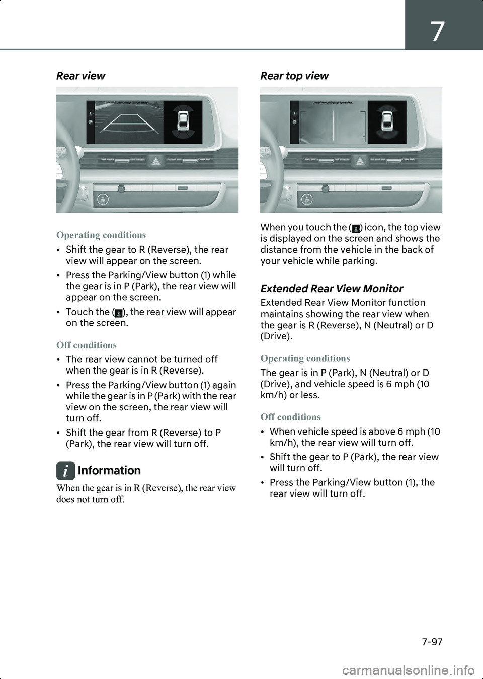 HYUNDAI IONIQ 6 2023  Owners Manual 7
7-97
Rear view
B7006002
Operating conditions
• Shift the gear to R (Reverse), the rear view will appear on the screen.
• Press the Parking/View button (1) while  the gear is in P (Park), the rea