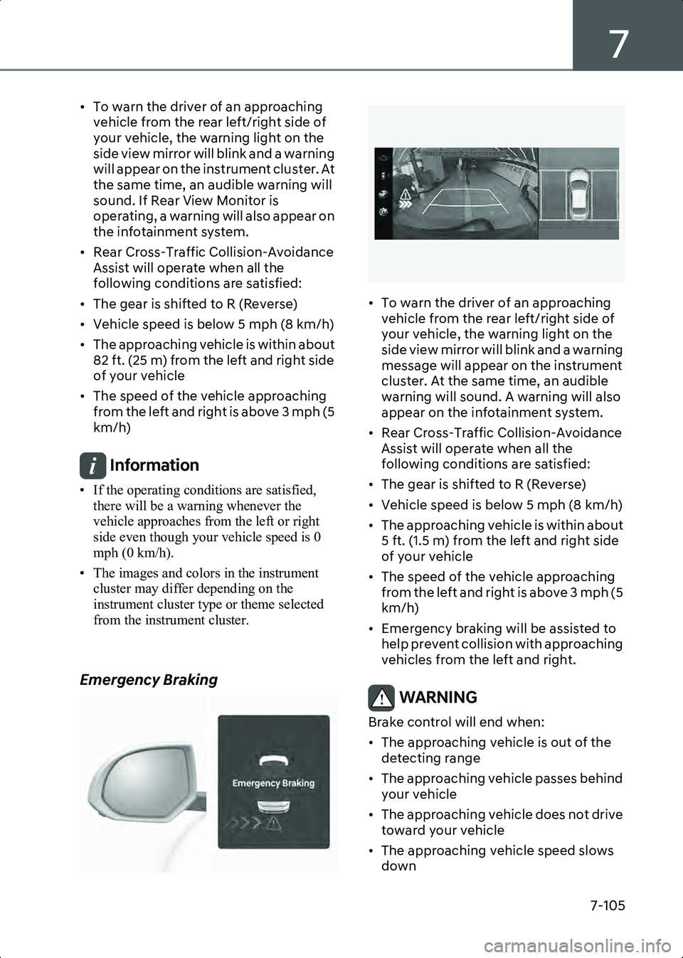 HYUNDAI IONIQ 6 2023  Owners Manual 7
7-105
• To warn the driver of an approaching vehicle from the rear left/right side of 
your vehicle, the warning light on the 
side view mirror will blink and a warning 
will appear on the instrum