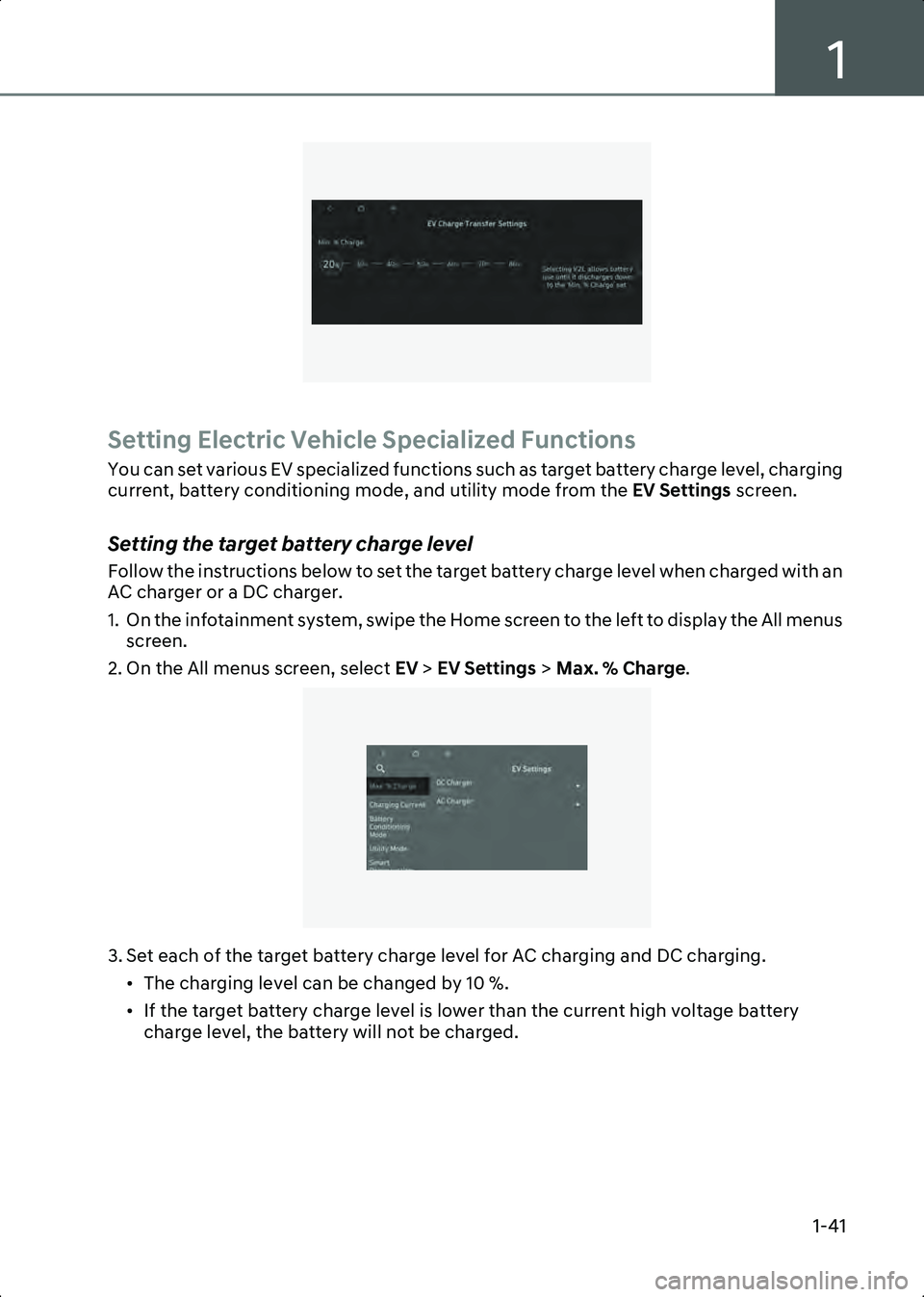 HYUNDAI IONIQ 6 2023 Service Manual 1
1-41
B0002001
Setting Electric Vehicle Specialized Functions
You can set various EV specialized functions such as target battery charge level, charging
current, battery conditioning mode, and utili HYUNDAI IONIQ 6 2023 Service Manual 1
1-41
B0002001
Setting Electric Vehicle Specialized Functions
You can set various EV specialized functions such as target battery charge level, charging
current, battery conditioning mode, and utili