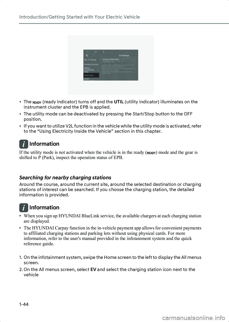 HYUNDAI IONIQ 6 2023 Service Manual Introduction/Getting Started with Your Electric Vehicle
1-44
B0002104
• The (ready indicator) turns off and the UTIL (utility indicator) illuminates on the
instrument cluster and the EPB is appli HYUNDAI IONIQ 6 2023 Service Manual Introduction/Getting Started with Your Electric Vehicle
1-44
B0002104
• The (ready indicator) turns off and the UTIL (utility indicator) illuminates on the
instrument cluster and the EPB is appli