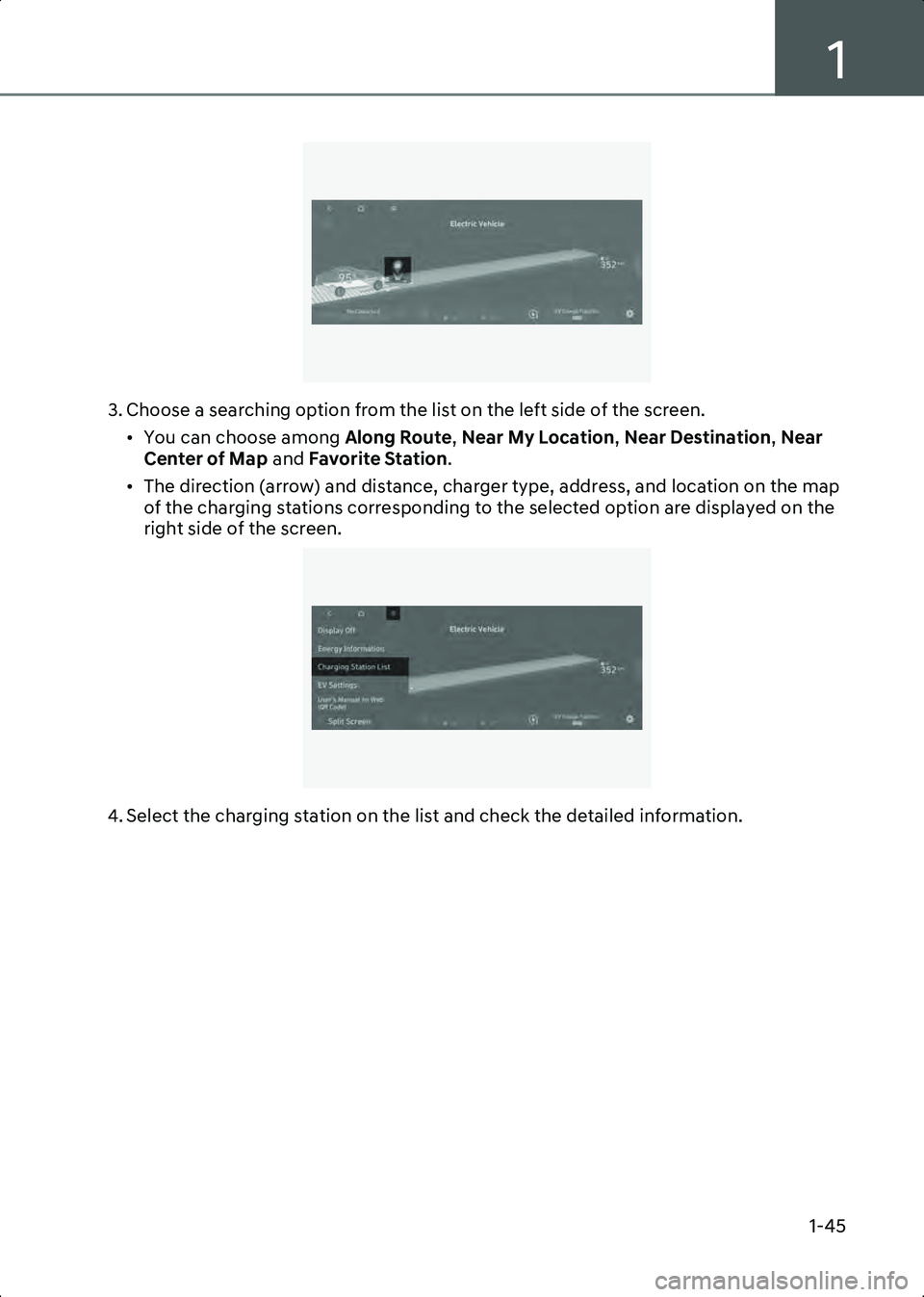 HYUNDAI IONIQ 6 2023 Workshop Manual 1
1-45
B0002105
3. Choose a searching option from the list on the left side of the screen.• You can choose among  Along Route, Near My Location , Near Destination, Near 
Center of Map  and Favorite 