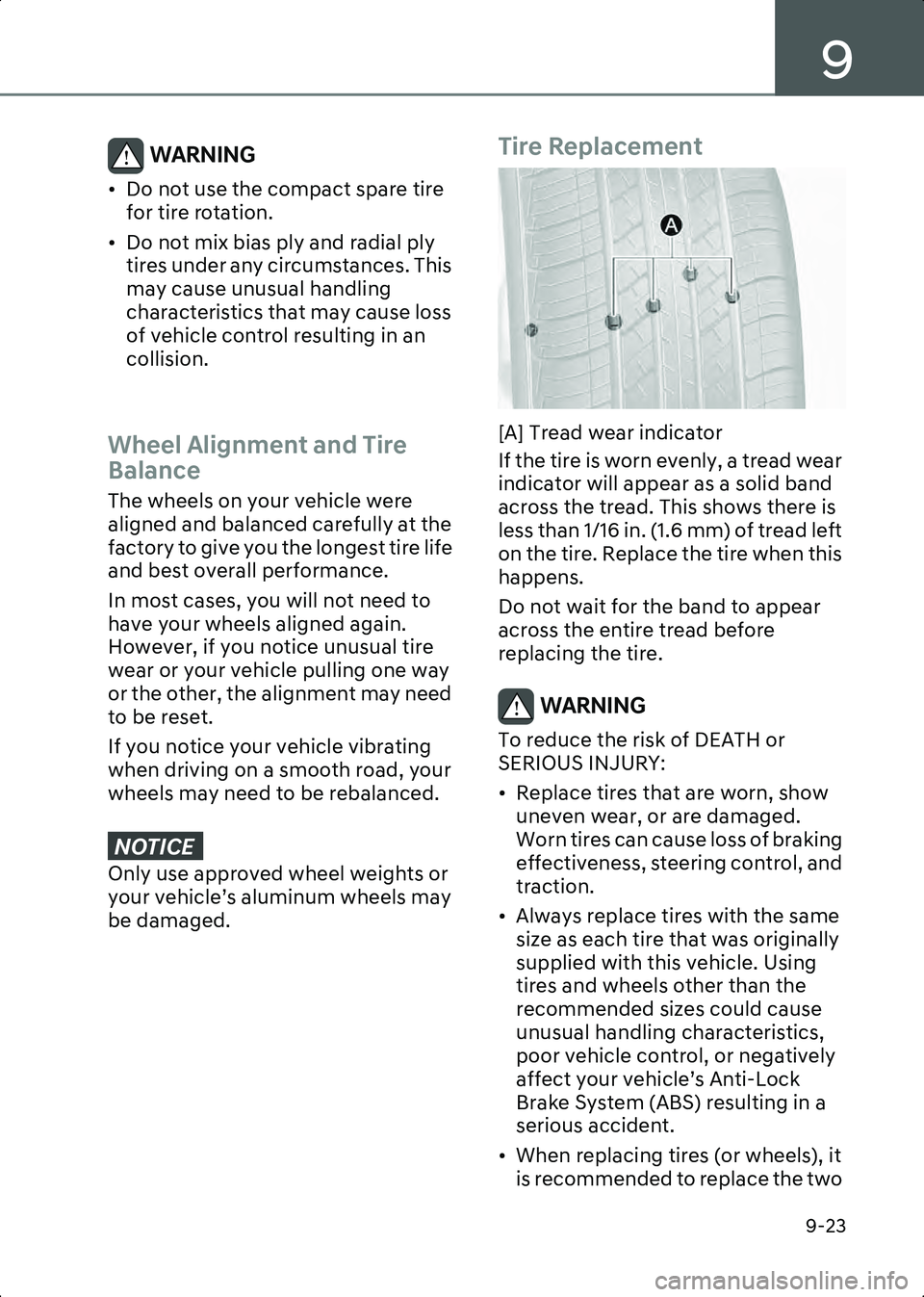 HYUNDAI IONIQ 6 2023  Owners Manual 9
9-23
WARNING • Do not use the compact spare tire for tire rotation.
• Do not mix bias ply and radial ply  tires under any circumstances. This 
may cause unusual handling 
characteristics that ma