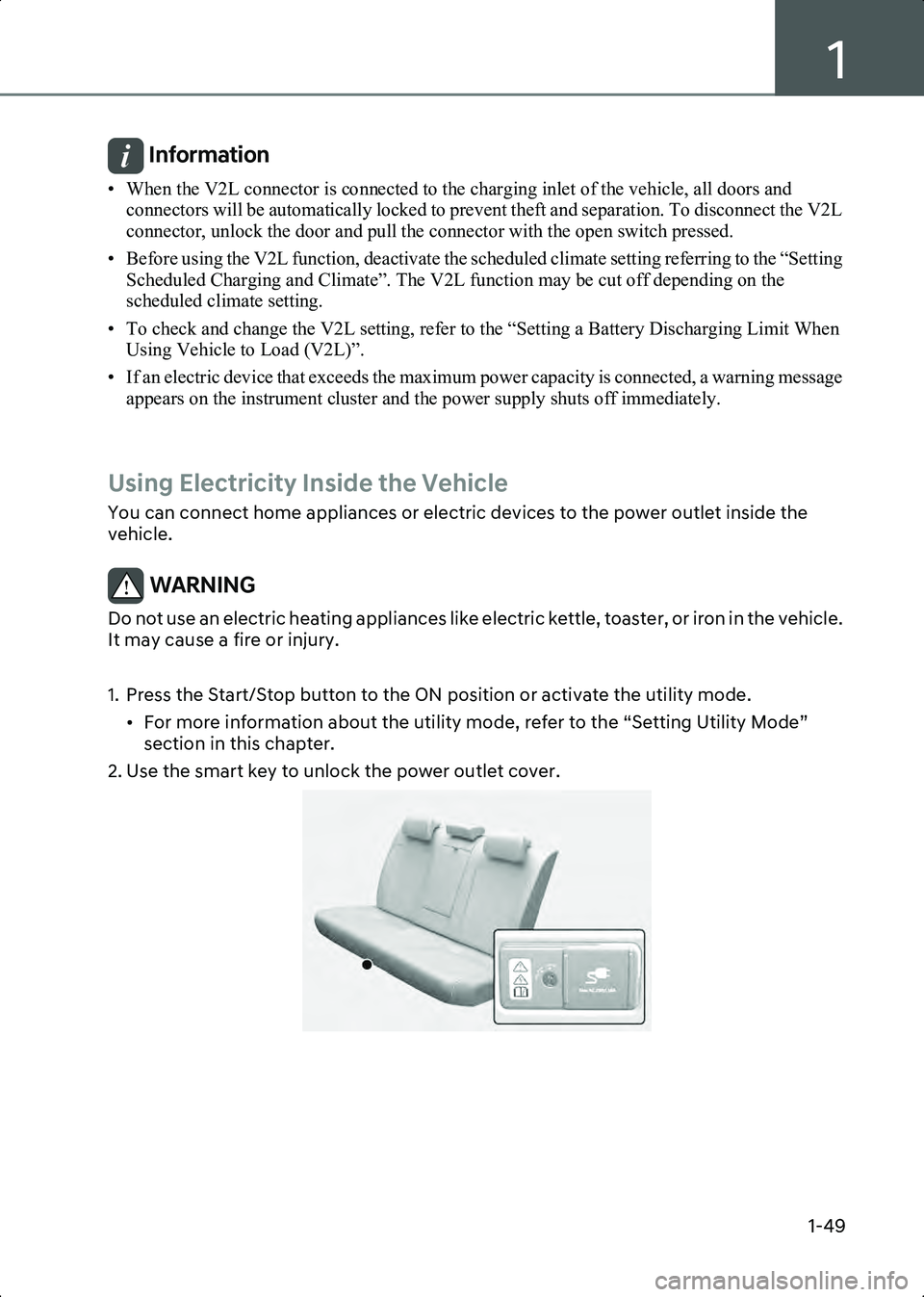 HYUNDAI IONIQ 6 2023 Workshop Manual 1
1-49
Information • When the V2L connector is connected to the charging inlet of the vehicle, all doors and connectors will be automatically locked to prevent theft and separation. To disconnect th