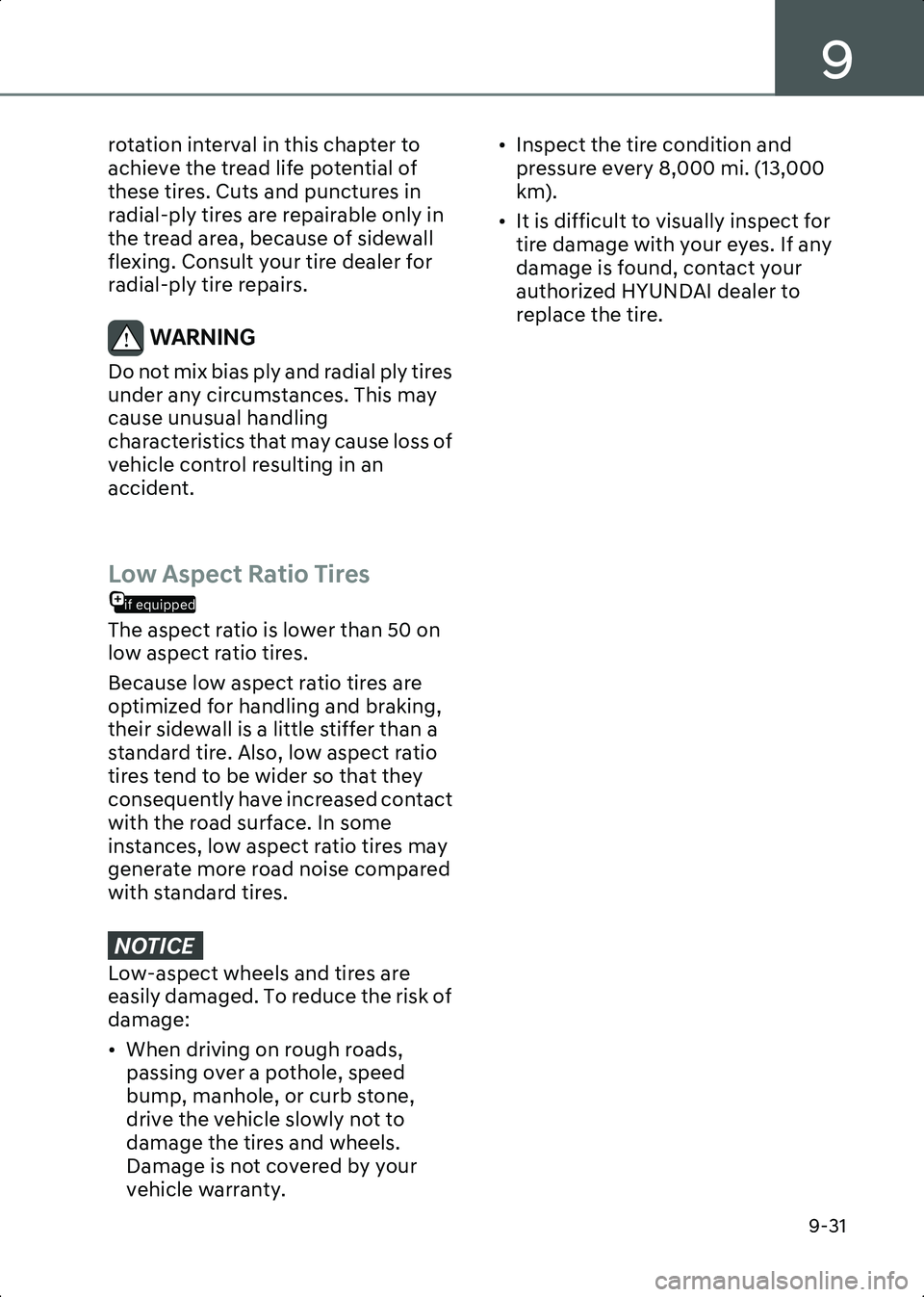 HYUNDAI IONIQ 6 2023 Owners Manual 9
9-31
rotation interval in this chapter to
achieve the tread life potential of
these tires. Cuts and punctures in
radial-ply tires are repairable only in
the tread area, because of sidewall
flex HYUNDAI IONIQ 6 2023 Owners Manual 9
9-31
rotation interval in this chapter to
achieve the tread life potential of
these tires. Cuts and punctures in
radial-ply tires are repairable only in
the tread area, because of sidewall
flex