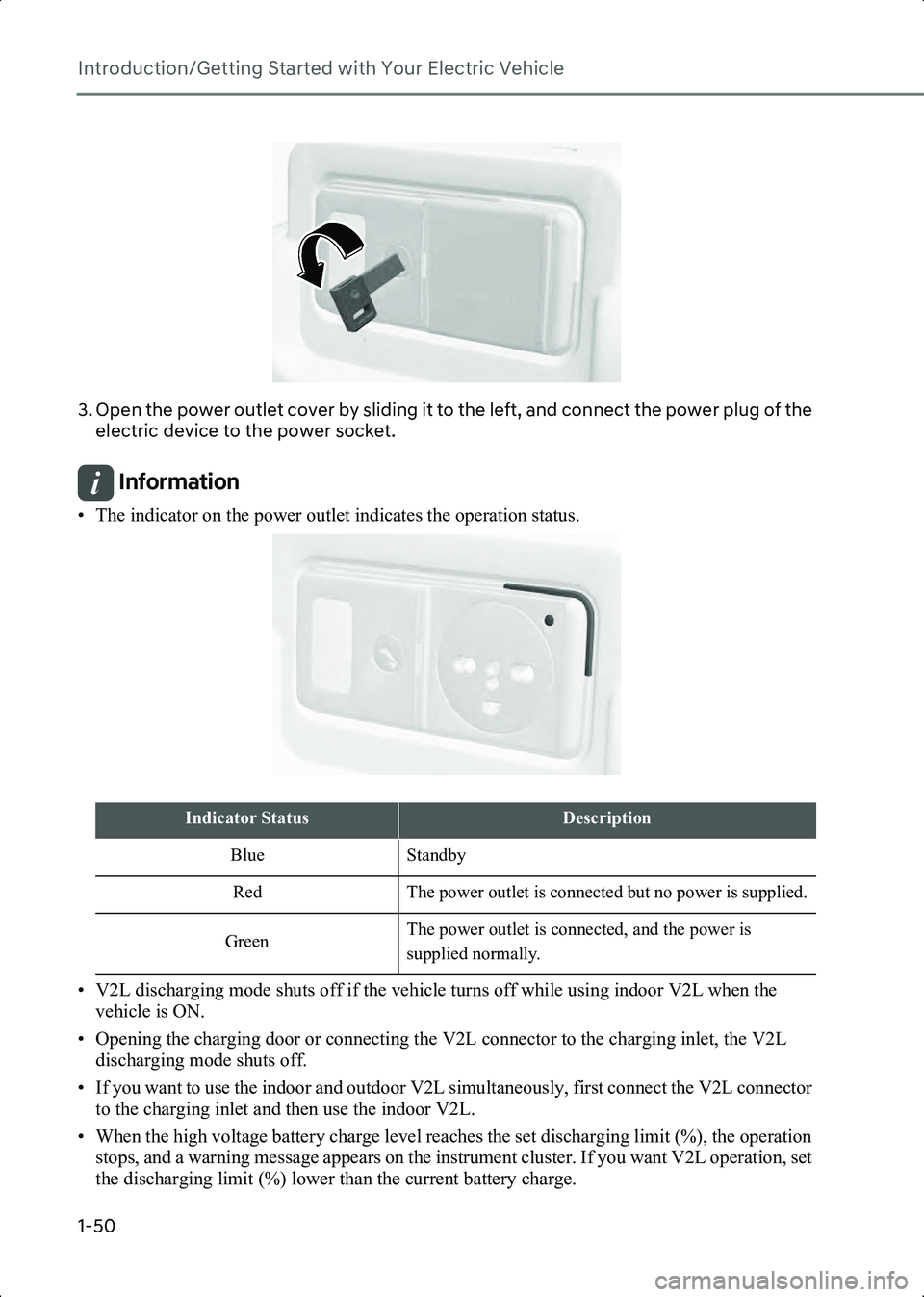 HYUNDAI IONIQ 6 2023 Workshop Manual Introduction/Getting Started with Your Electric Vehicle
1-50
B0002502
3. Open the power outlet cover by sliding it to the left, and connect the power plug of the electric device to the power socket.
I