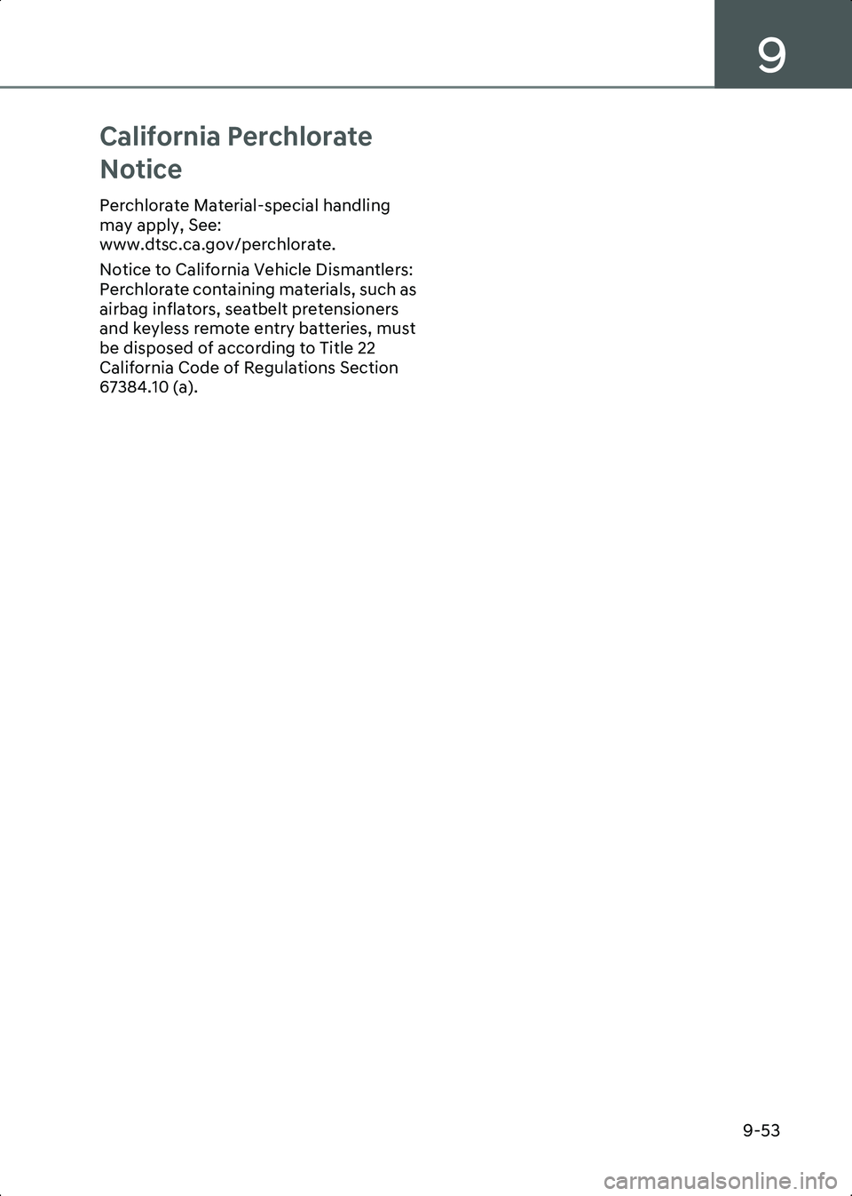 HYUNDAI IONIQ 6 2023  Owners Manual 9
9-53
California Perchlorate 
Notice
Perchlorate Material-special handling 
may apply, See: 
www.dtsc.ca.gov/perchlorate.
Notice to California Vehicle Dismantlers: 
Perchlorate containing materials, 