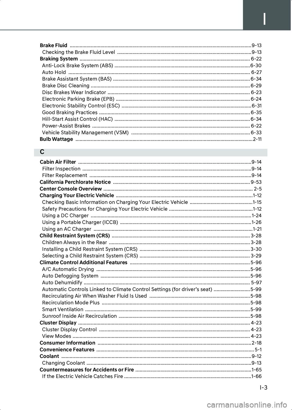 HYUNDAI IONIQ 6 2023  Owners Manual I
I-3
Brake Fluid  .................................................................................................................................. 9-13
Checking the Brake Fluid Level  .............