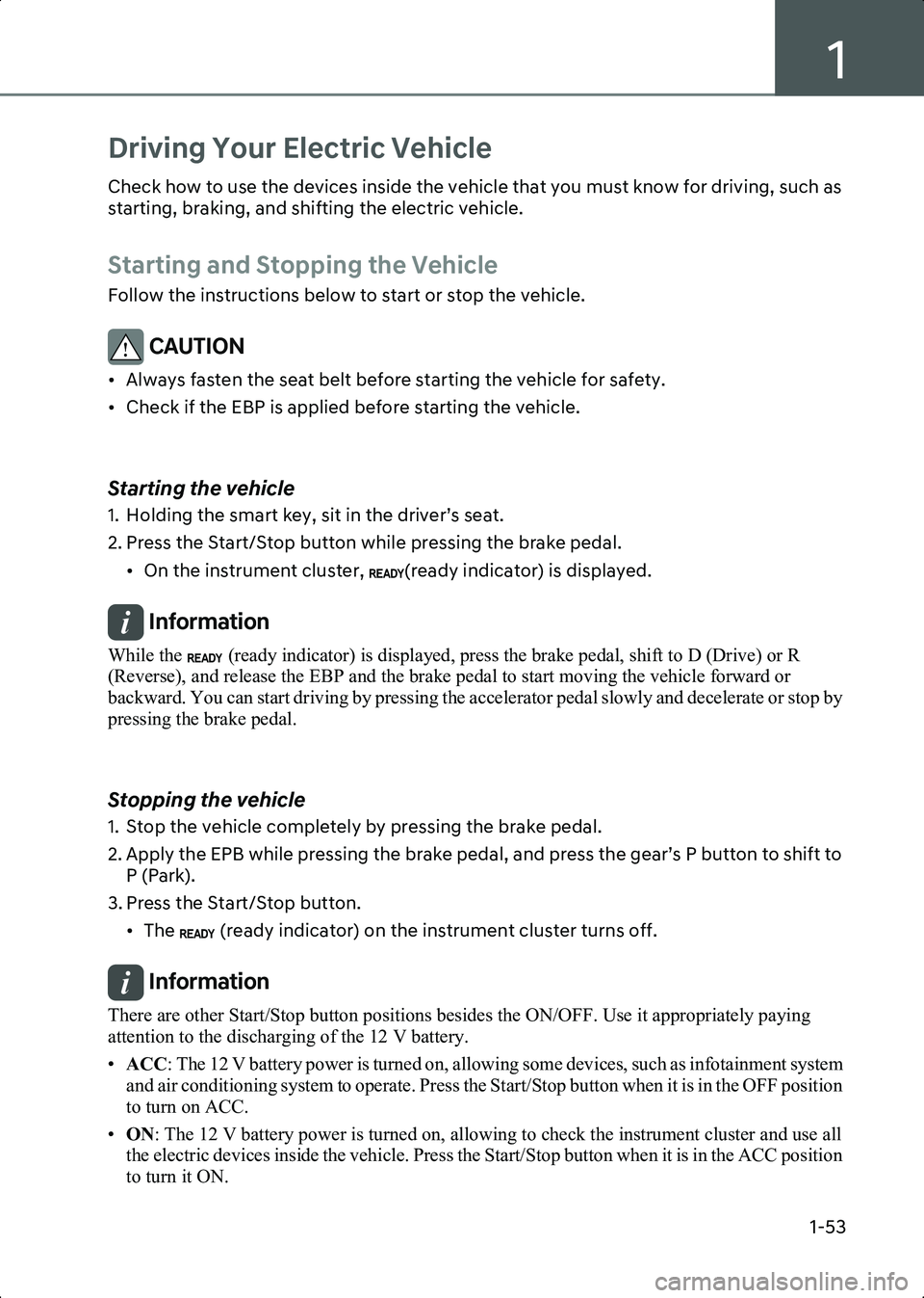 HYUNDAI IONIQ 6 2023 Workshop Manual 1
1-53
Driving Your Electric Vehicle
Check how to use the devices inside the vehicle that you must know for driving, such as 
starting, braking, and shifting the electric vehicle.
Starting and Stoppin
