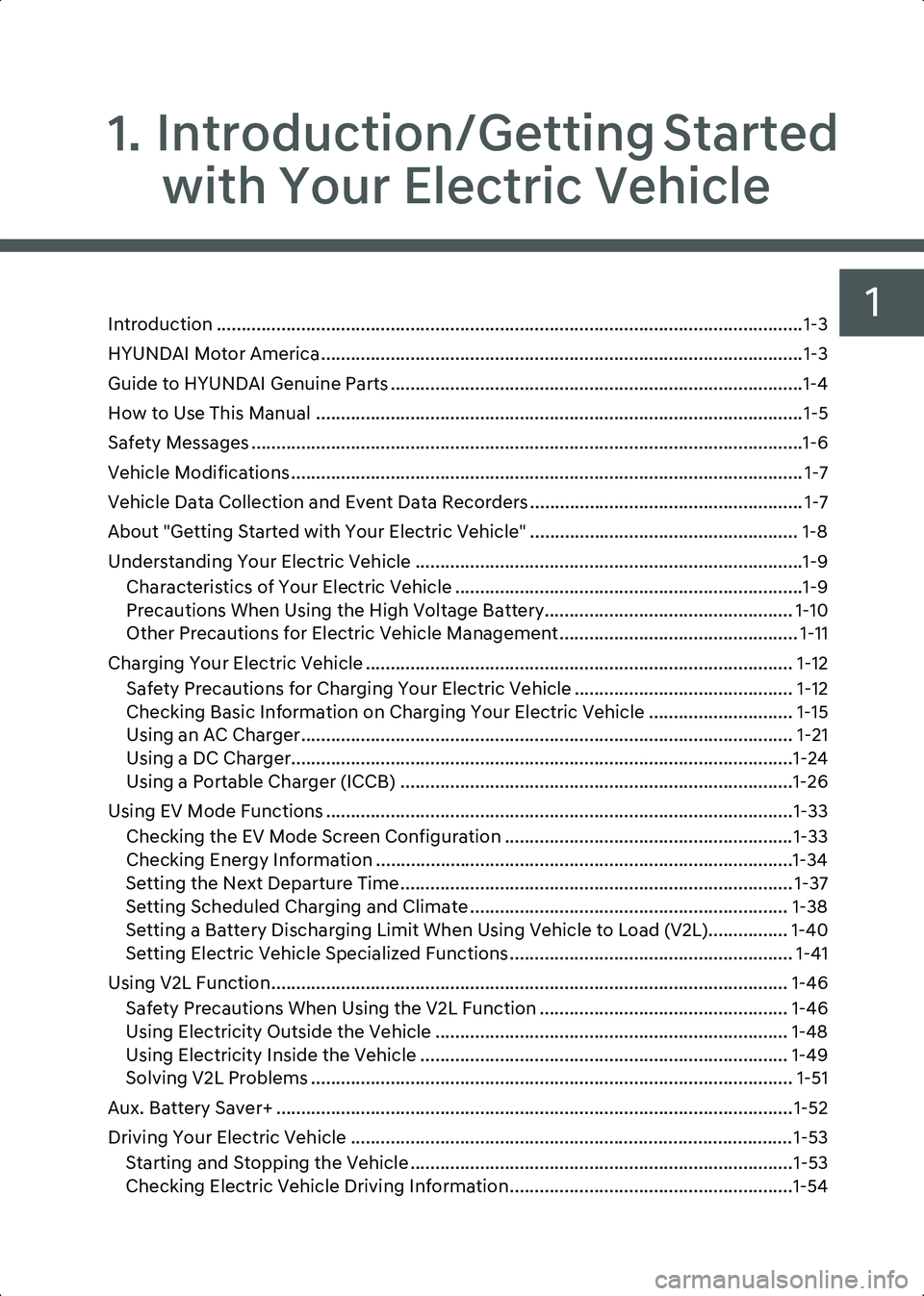 HYUNDAI IONIQ 6 2023 Owners Manual 1
1. Introduction/Getting Started with Your Electric Vehicle
Introduction ...................................................................................................................... 1-3
HY HYUNDAI IONIQ 6 2023 Owners Manual 1
1. Introduction/Getting Started with Your Electric Vehicle
Introduction ...................................................................................................................... 1-3
HY