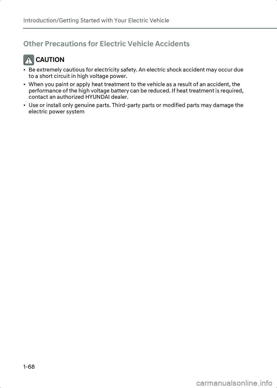 HYUNDAI IONIQ 6 2023 Manual PDF Introduction/Getting Started with Your Electric Vehicle
1-68
Other Precautions for Electric Vehicle Accidents
CAUTION • Be extremely cautious for electricity safety. An electric shock accident may o