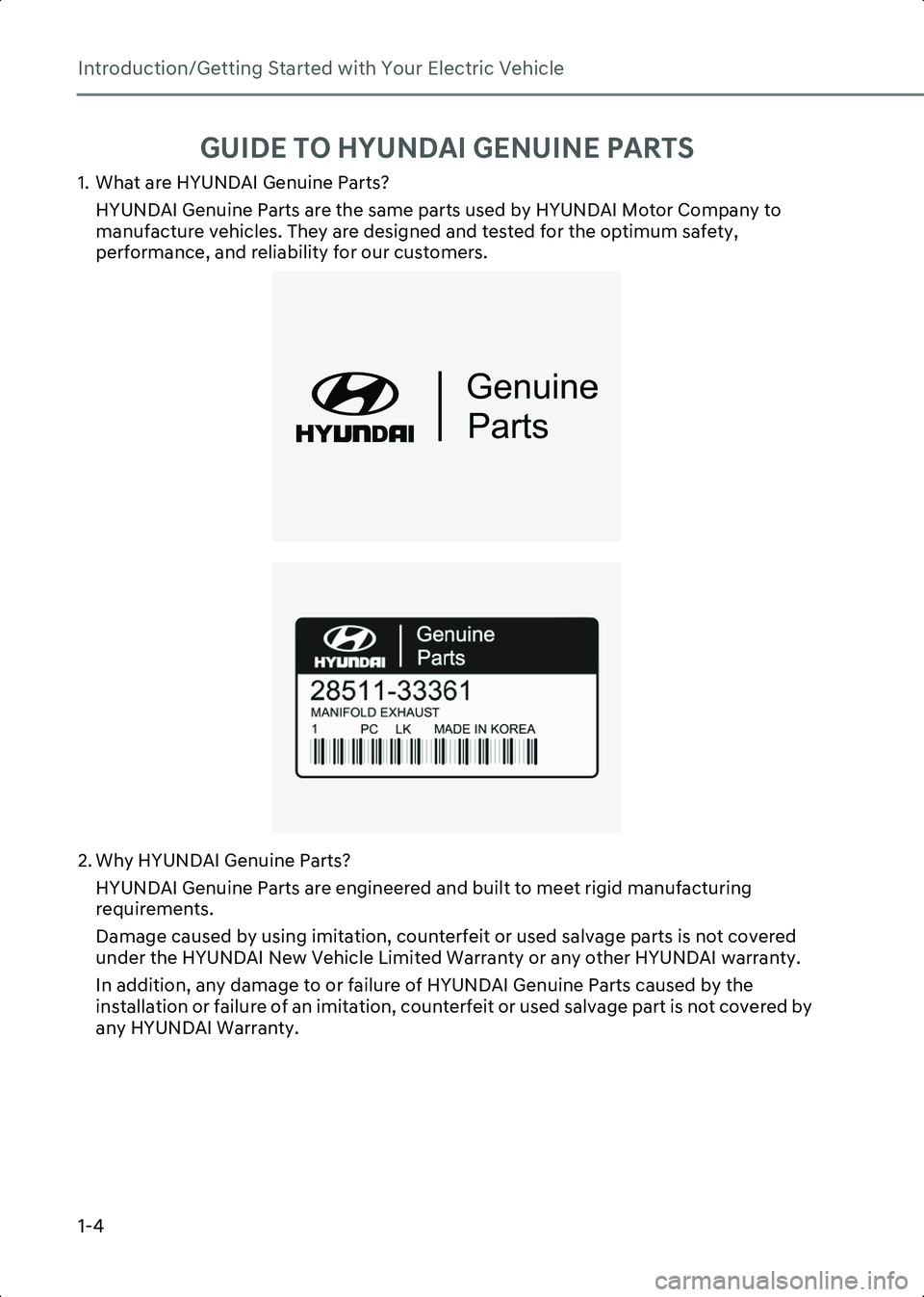 HYUNDAI IONIQ 6 2023  Owners Manual Introduction/Getting Started with Your Electric Vehicle
1-4
GUIDE TO HYUNDAI GENUINE PARTS
1. What are HYUNDAI Genuine Parts?HYUNDAI Genuine Parts are the same parts used by HYUNDAI Motor Company to 

