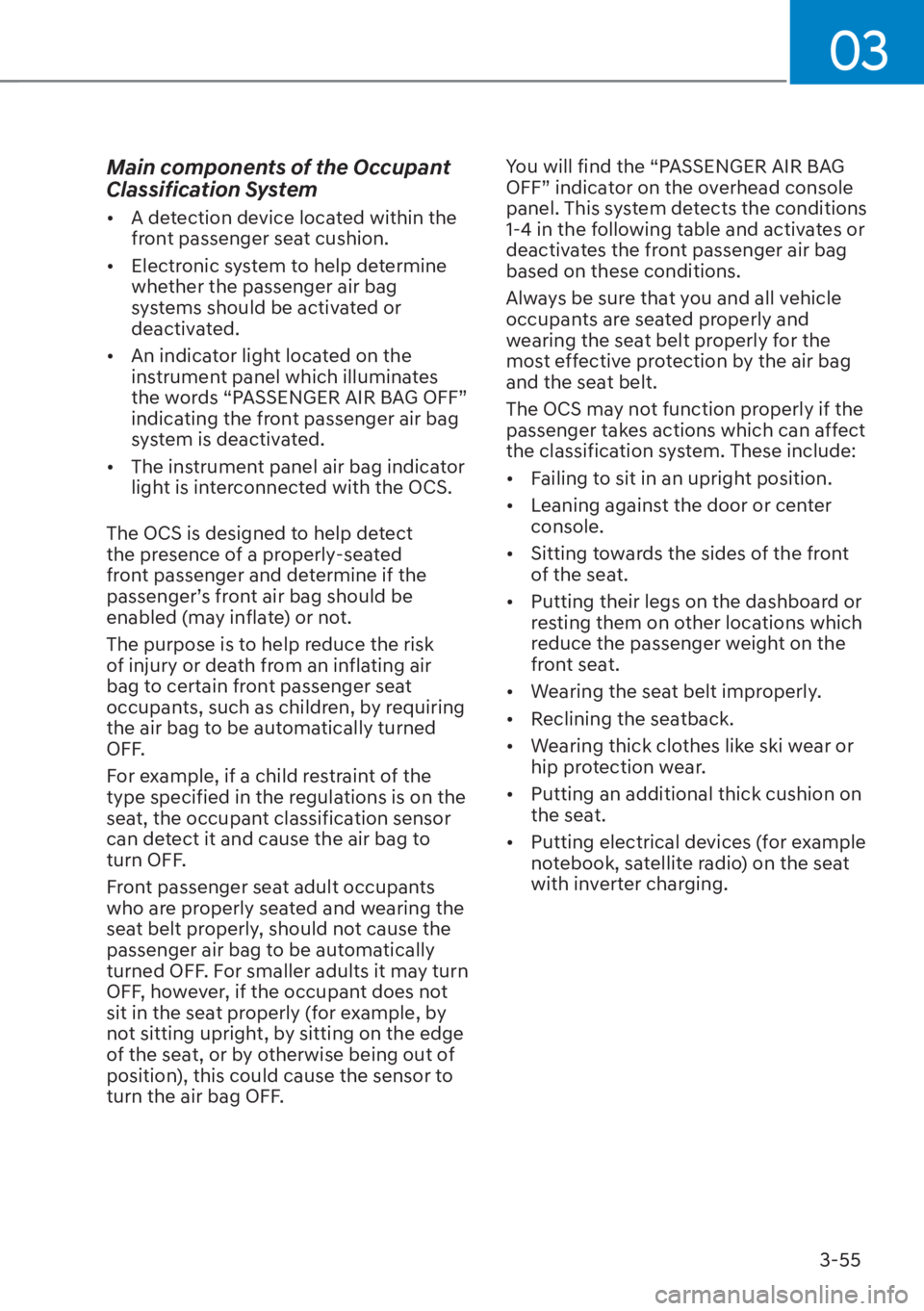 HYUNDAI SANTA FE HYBRID 2023  Owners Manual 03
3-55
Main components of the Occupant 
Classification System
[�A detection device located within the 
front passenger seat cushion.
[� Electronic system to help determine 
whether the passenger 