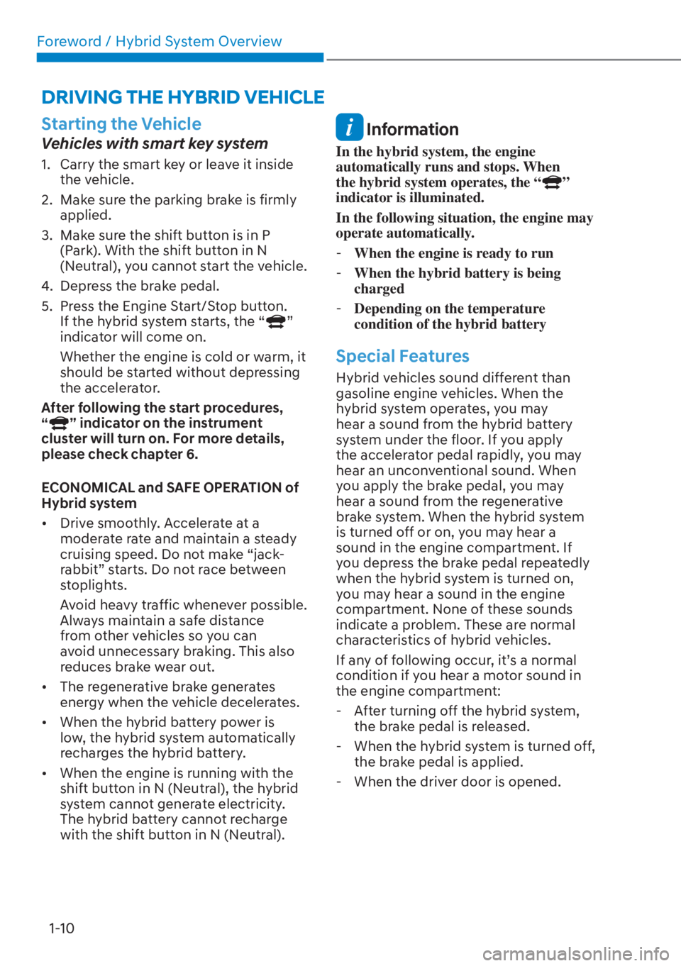 HYUNDAI SANTA FE HYBRID 2023  Owners Manual Foreword / Hybrid System Overview1-10
Starting the Vehicle
Vehicles with smart key system
1.  Carry the smart key or leave it inside  the vehicle.
2.  Make sure the parking brake is firmly  applied.
3