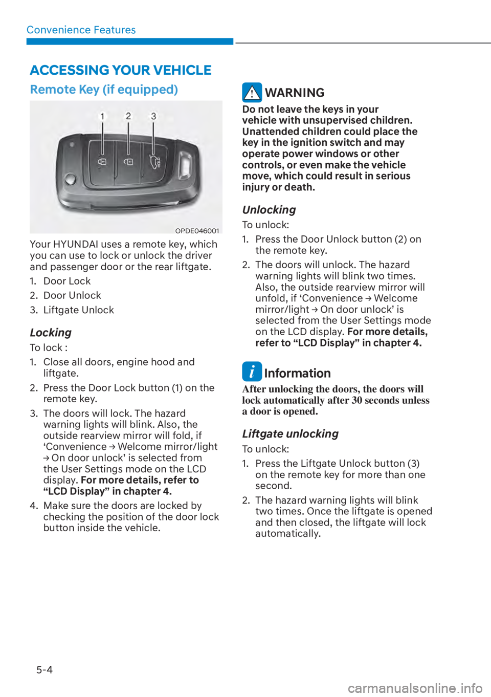 HYUNDAI SANTA FE HYBRID 2023 Owners Manual Convenience Features5-4
Remote Key (if equipped)
OPDE046001
Your HYUNDAI uses a remote key, which
you can use to lock or unlock the driver
and passenger door or the rear liftgate.
1. Door Lock
2. Do HYUNDAI SANTA FE HYBRID 2023 Owners Manual Convenience Features5-4
Remote Key (if equipped)
OPDE046001
Your HYUNDAI uses a remote key, which
you can use to lock or unlock the driver
and passenger door or the rear liftgate.
1. Door Lock
2. Do