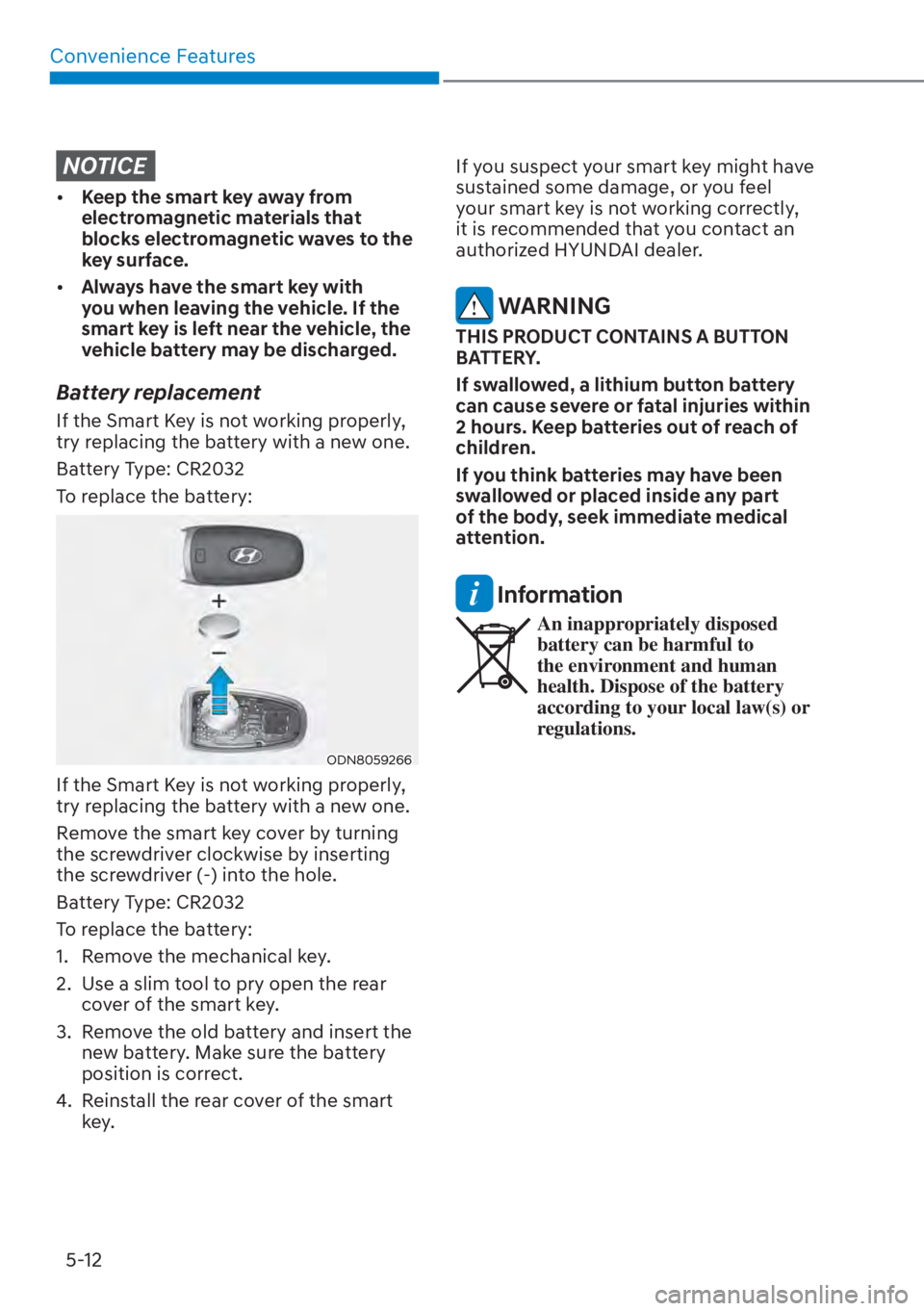 HYUNDAI SANTA FE HYBRID 2023  Owners Manual Convenience Features5-12
NOTICE
[� Keep the smart key away from 
electromagnetic materials that 
blocks electromagnetic waves to the 
key surface.
[� Always have the smart key with 
you when leavi