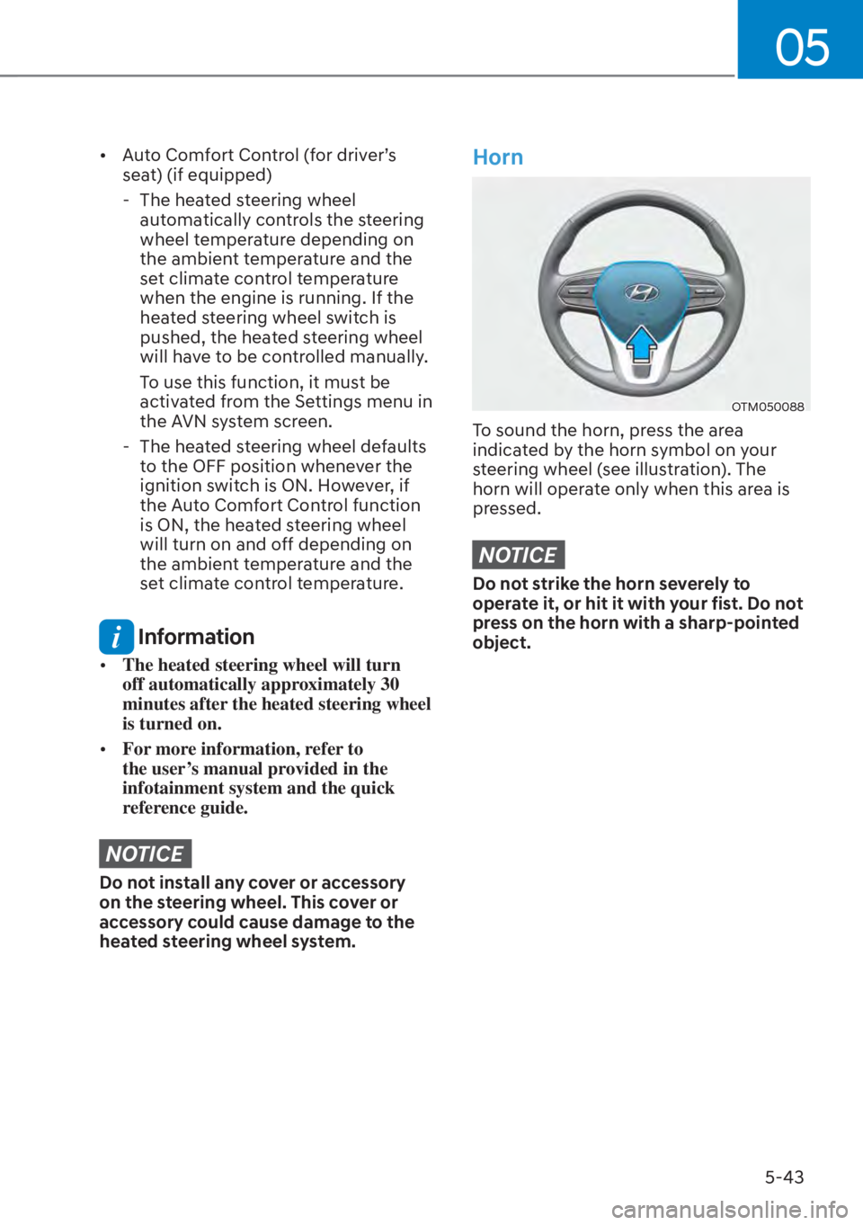 HYUNDAI SANTA FE HYBRID 2023  Owners Manual 05
5-43
[�Auto Comfort Control (for driver’s 
seat) (if equipped)
 - The heated steering wheel  automatically controls the steering 
wheel temperature depending on 
the ambient temperature and the