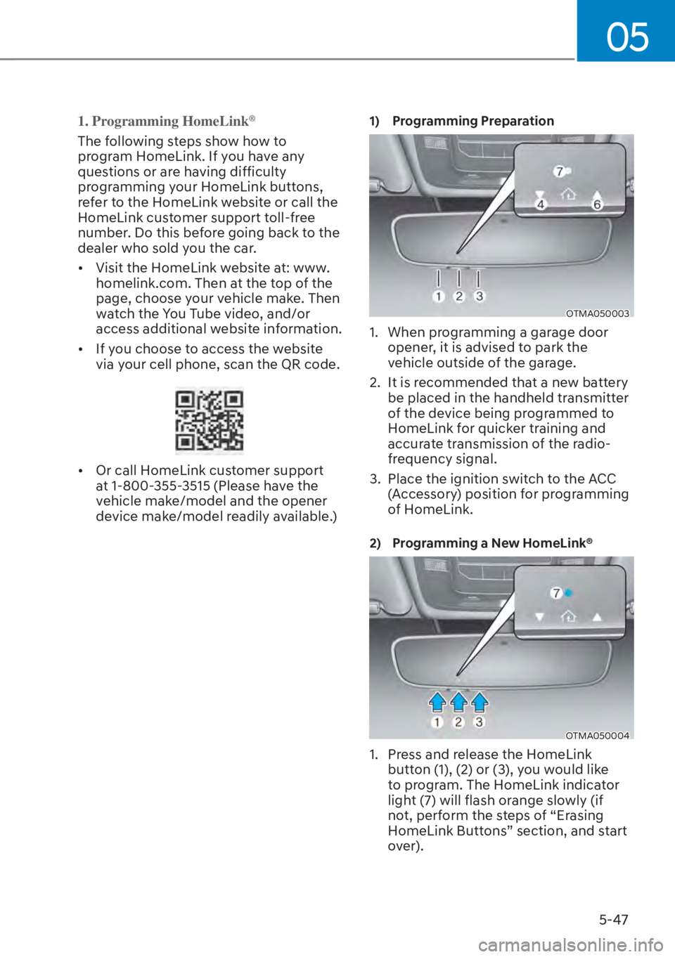 HYUNDAI SANTA FE HYBRID 2023  Owners Manual 05
5-47
1. Programming HomeLink®
The following steps show how to 
program HomeLink. If you have any 
questions or are having difficulty 
programming your HomeLink buttons, 
refer to the HomeLink webs