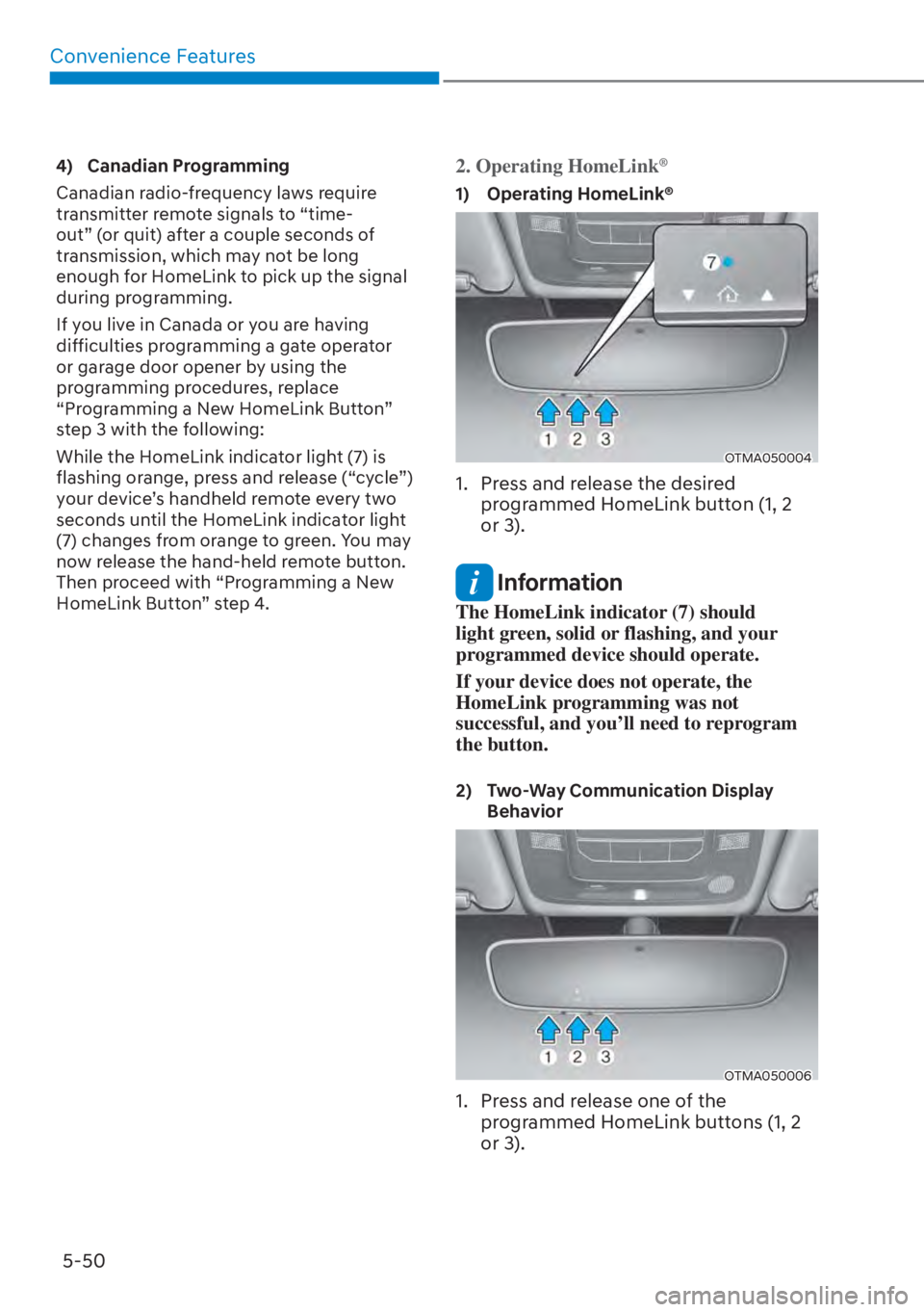 HYUNDAI SANTA FE HYBRID 2023  Owners Manual Convenience Features5-50
4) Canadian Programming
Canadian radio-frequency laws require 
transmitter remote signals to “time-
out” (or quit) after a couple seconds of 
transmission, which may not b