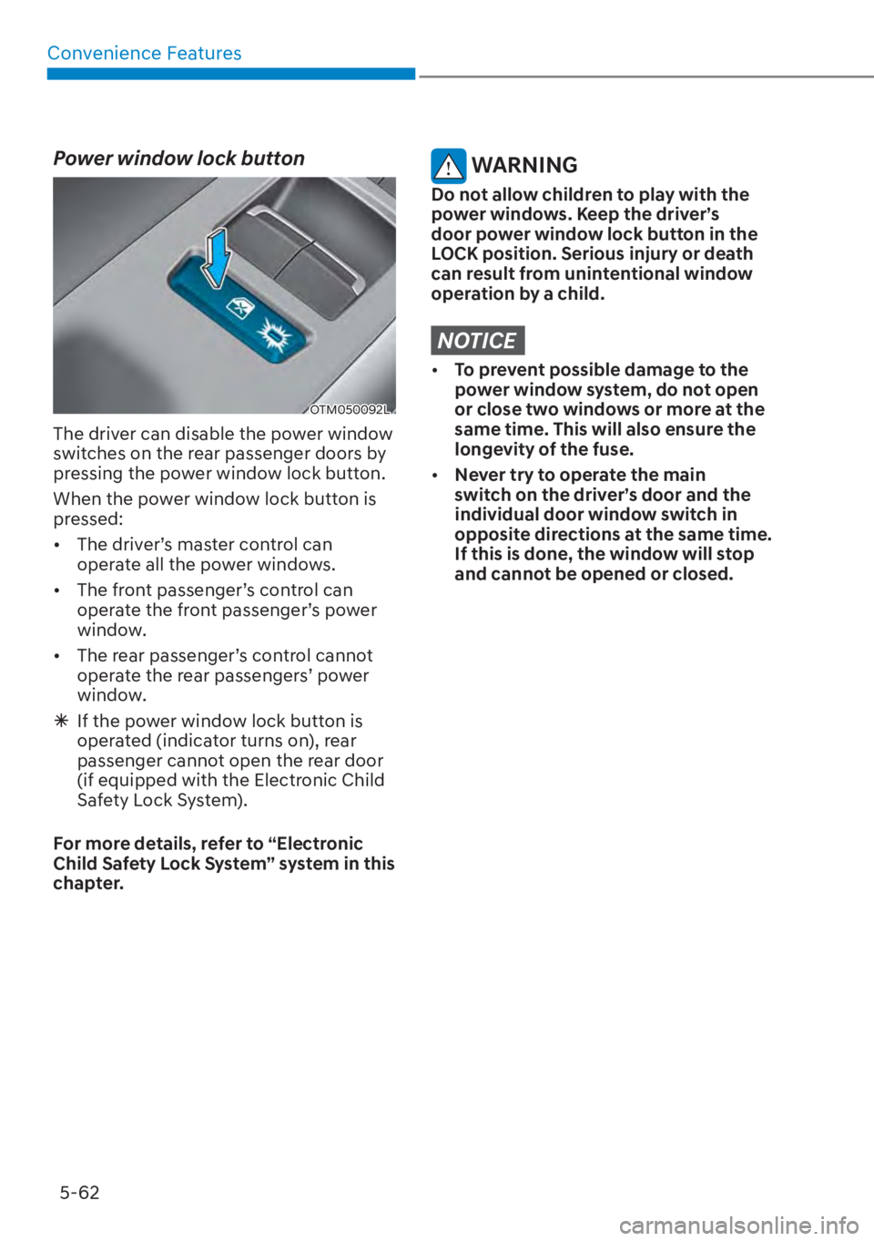 HYUNDAI SANTA FE HYBRID 2023  Owners Manual Convenience Features5-62
Power window lock button
OTM050092L
The driver can disable the power window 
switches on the rear passenger doors by 
pressing the power window lock button.
When the power win