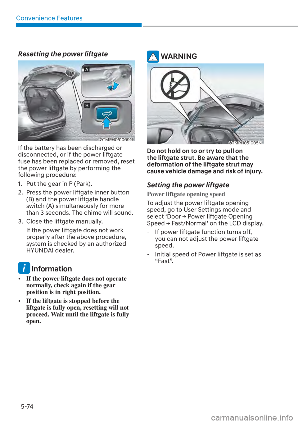 HYUNDAI SANTA FE HYBRID 2023  Owners Manual Convenience Features5-74
Resetting the power liftgate
OTMPH051009N
If the battery has been discharged or 
disconnected, or if the power liftgate 
fuse has been replaced or removed, reset 
the power li