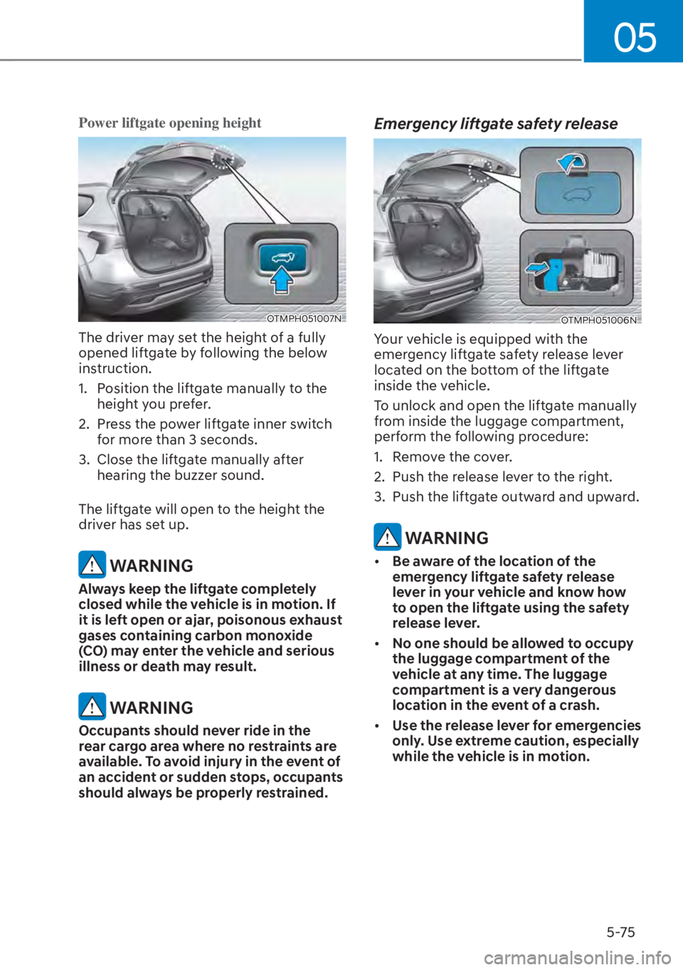 HYUNDAI SANTA FE HYBRID 2023  Owners Manual 05
5-75
Power liftgate opening height
OTMPH051007N
The driver may set the height of a fully 
opened liftgate by following the below 
instruction.
1.  Position the liftgate manually to the height you p