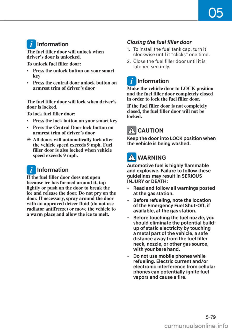 HYUNDAI SANTA FE HYBRID 2023  Owners Manual 05
5-79
 Information
The fuel filler door will unlock when 
driver’s door is unlocked.
To unlock fuel filler door:
[�Press the unlock button on your smart 
key
[� Press the central door unlock b