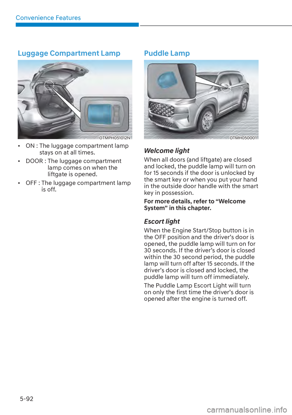 HYUNDAI SANTA FE HYBRID 2023  Owners Manual Convenience Features5-92
Luggage Compartment Lamp
OTMPH051012N
[� ON :  The luggage compartment lamp 
stays on at all times.
[� DOOR :  The luggage compartment 
lamp comes on when the 
liftgate is