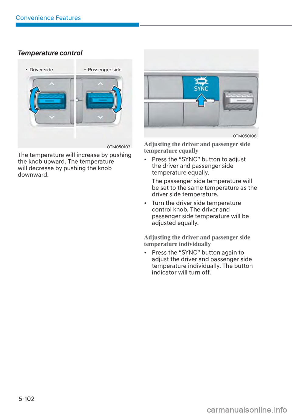 HYUNDAI SANTA FE HYBRID 2023  Owners Manual Convenience Features5-102
Temperature control
�ôDriver side �ôPassenger side
OTM050103
The temperature will increase by pushing 
the knob upward. The temperature 
will decrease by pushing the kn