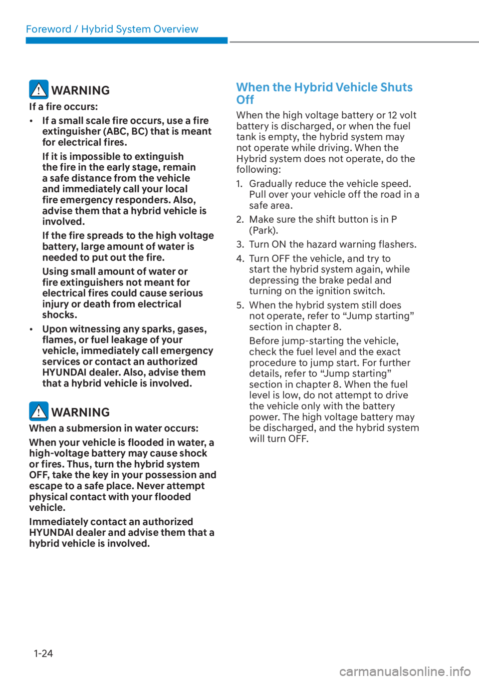 HYUNDAI SANTA FE HYBRID 2023 Owners Manual Foreword / Hybrid System Overview1-24
 WARNING
If a fire occurs:
[� If a small scale fire occurs, use a fire 
extinguisher (ABC, BC) that is meant 
for electrical fires.
If it is impossible to extin